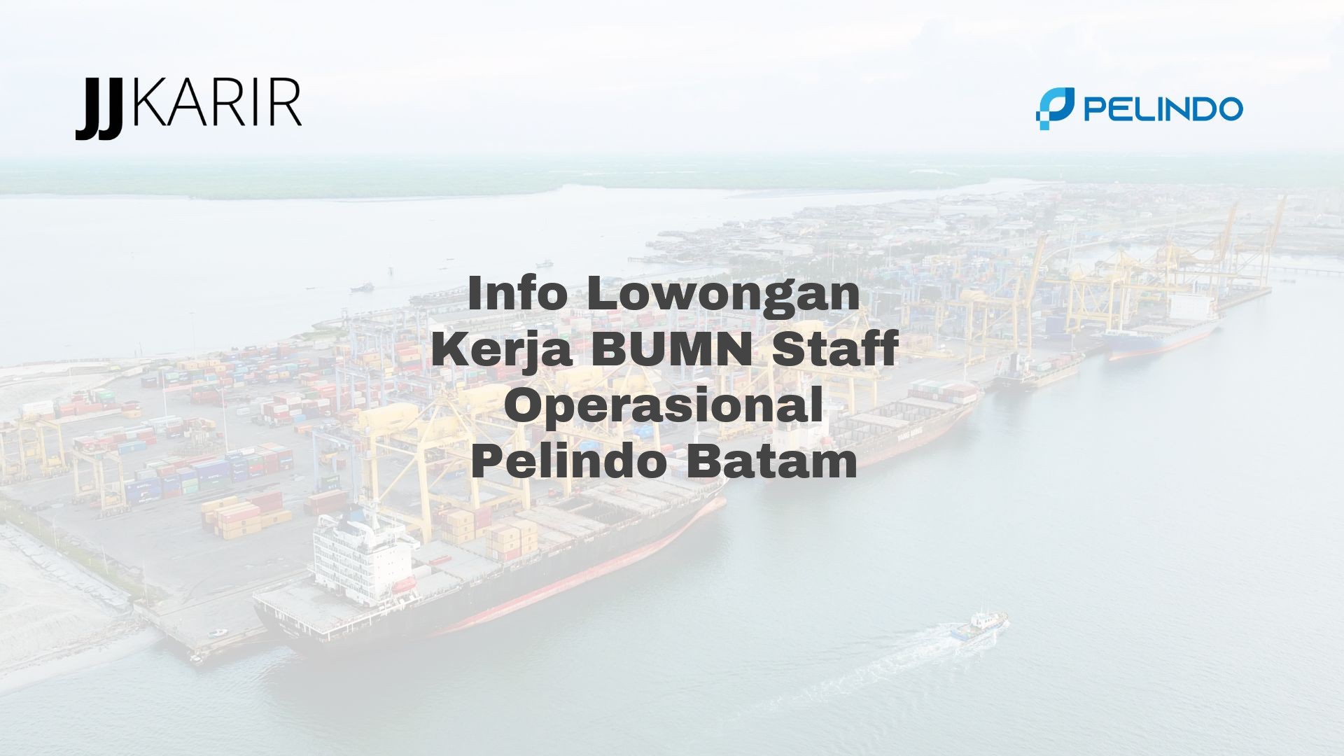 Info Lowongan Kerja BUMN Staff Operasional Pelindo Batam