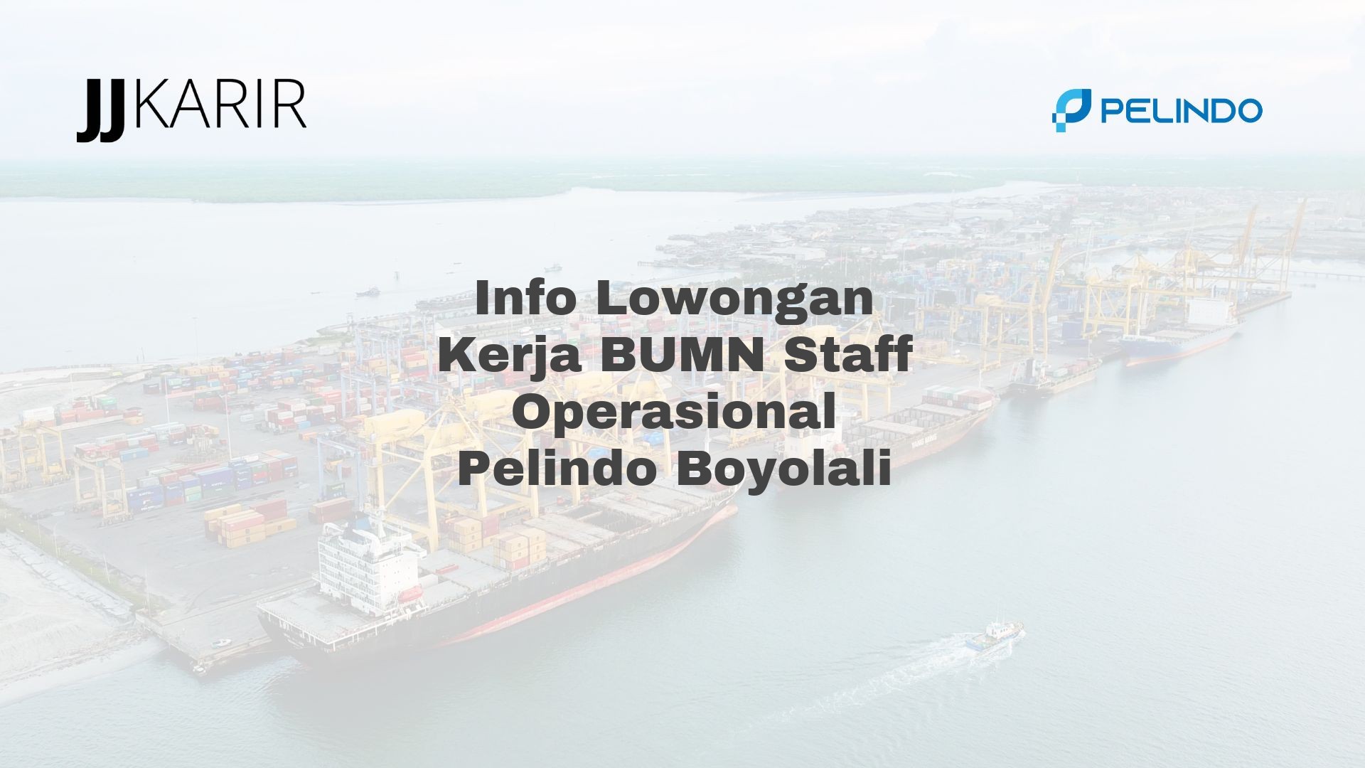 Info Lowongan Kerja BUMN Staff Operasional Pelindo Boyolali