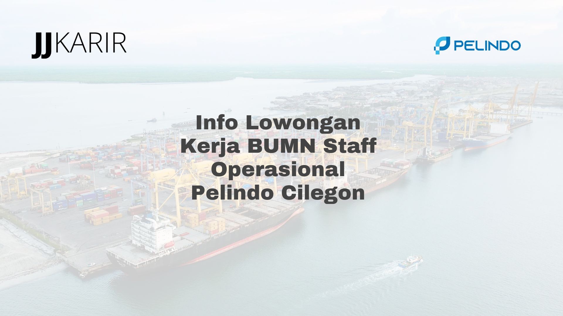 Info Lowongan Kerja BUMN Staff Operasional Pelindo Cilegon