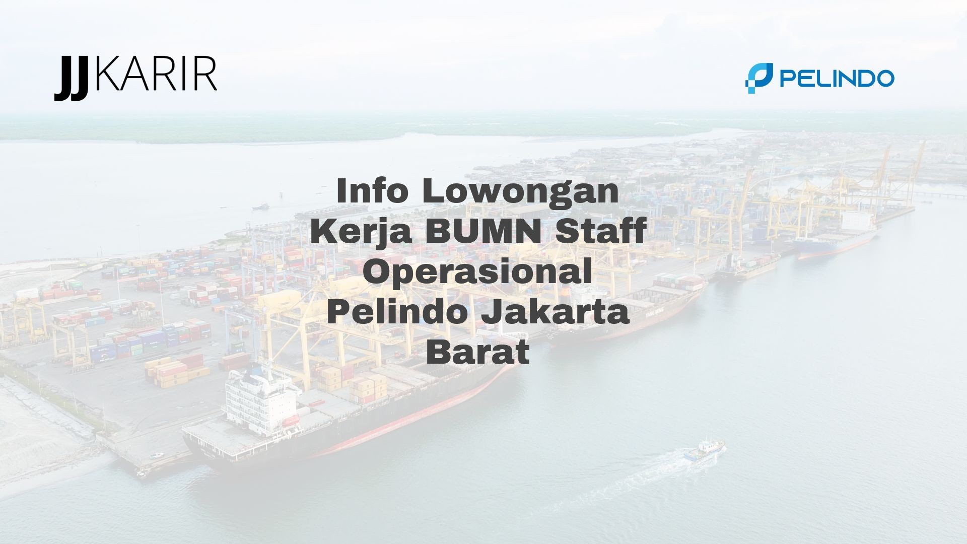 Info Lowongan Kerja BUMN Staff Operasional Pelindo Jakarta Barat