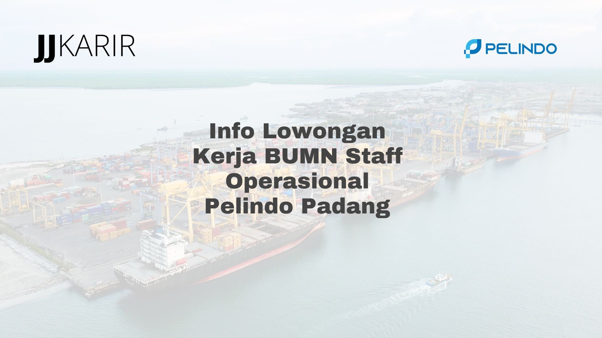Info Lowongan Kerja BUMN Staff Operasional Pelindo Padang