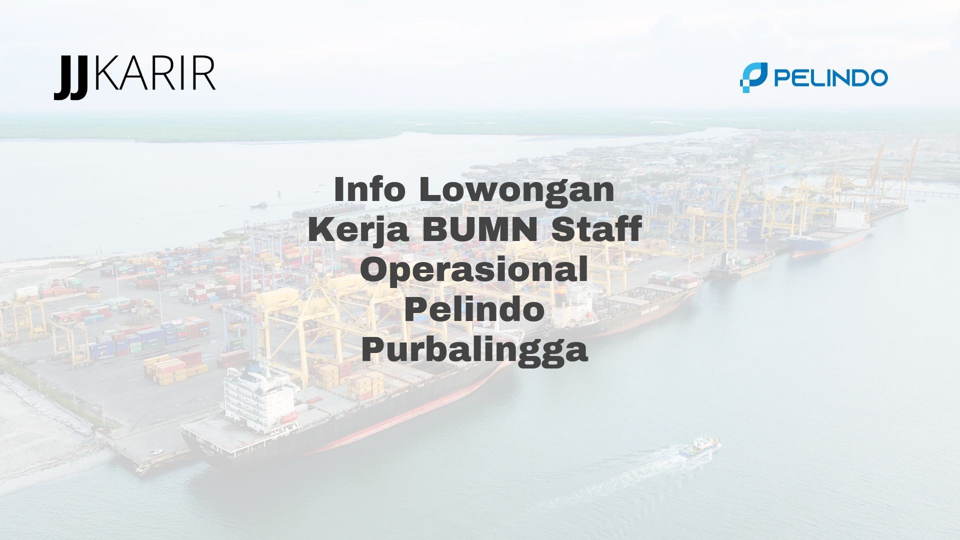 Info Lowongan Kerja BUMN Staff Operasional Pelindo Purbalingga