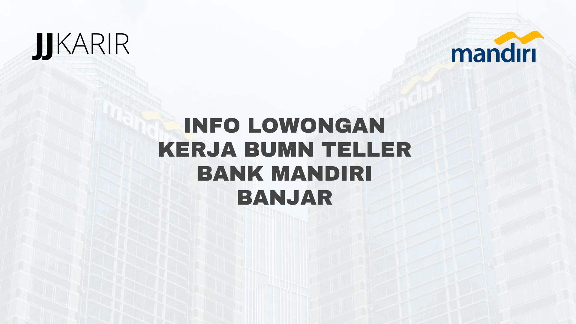 Info Lowongan Kerja BUMN Teller Bank Mandiri Banjar