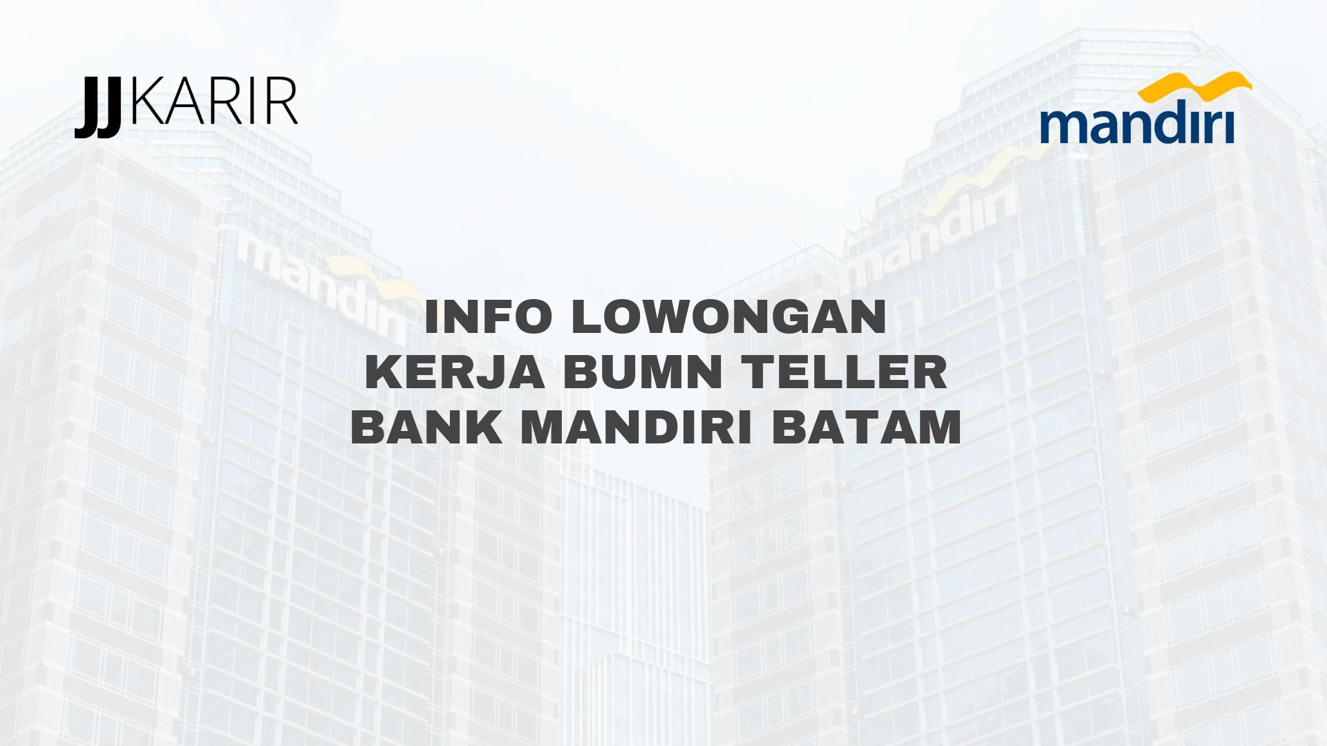 Info Lowongan Kerja BUMN Teller Bank Mandiri Batam