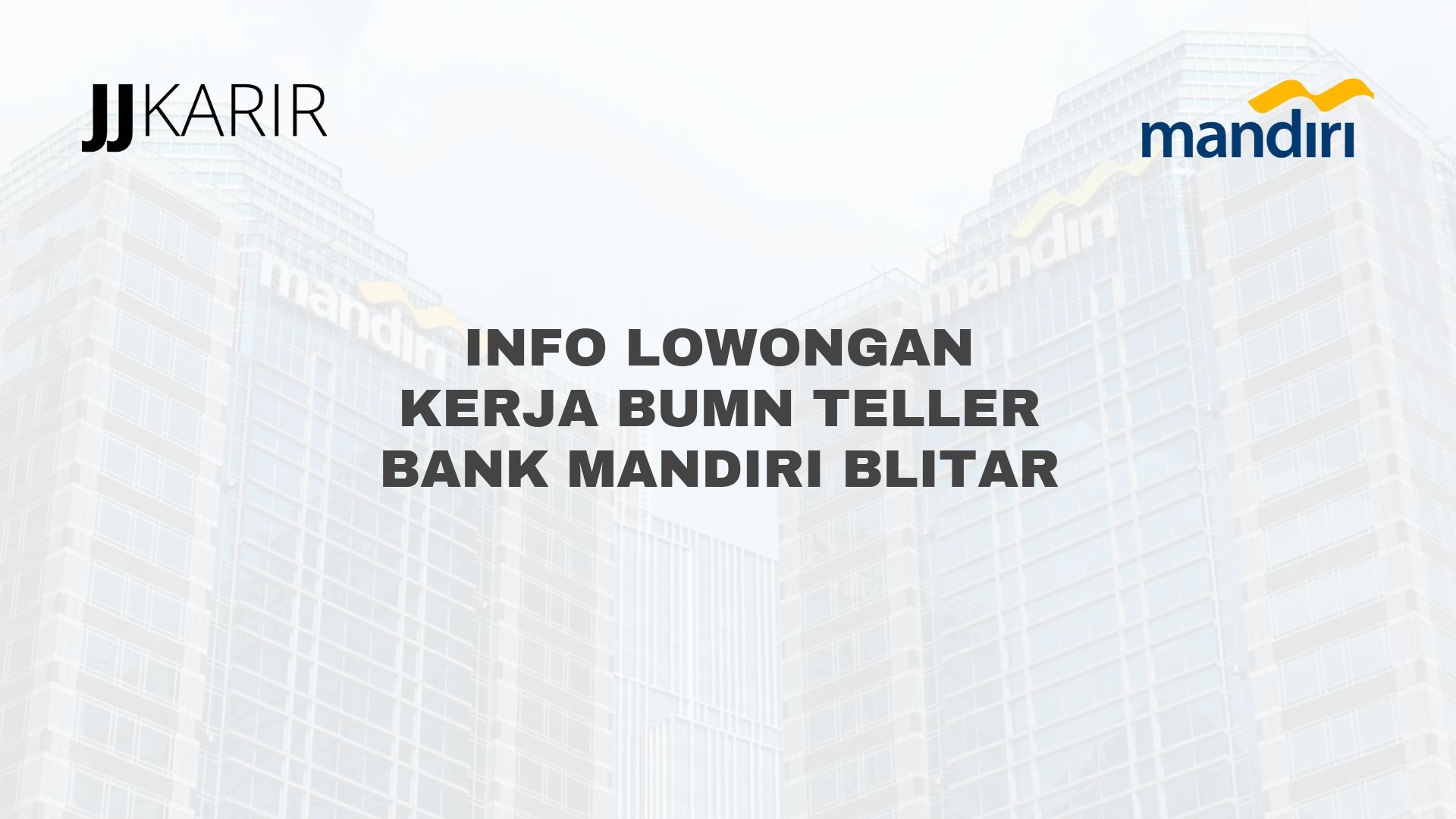 Info Lowongan Kerja BUMN Teller Bank Mandiri Blitar