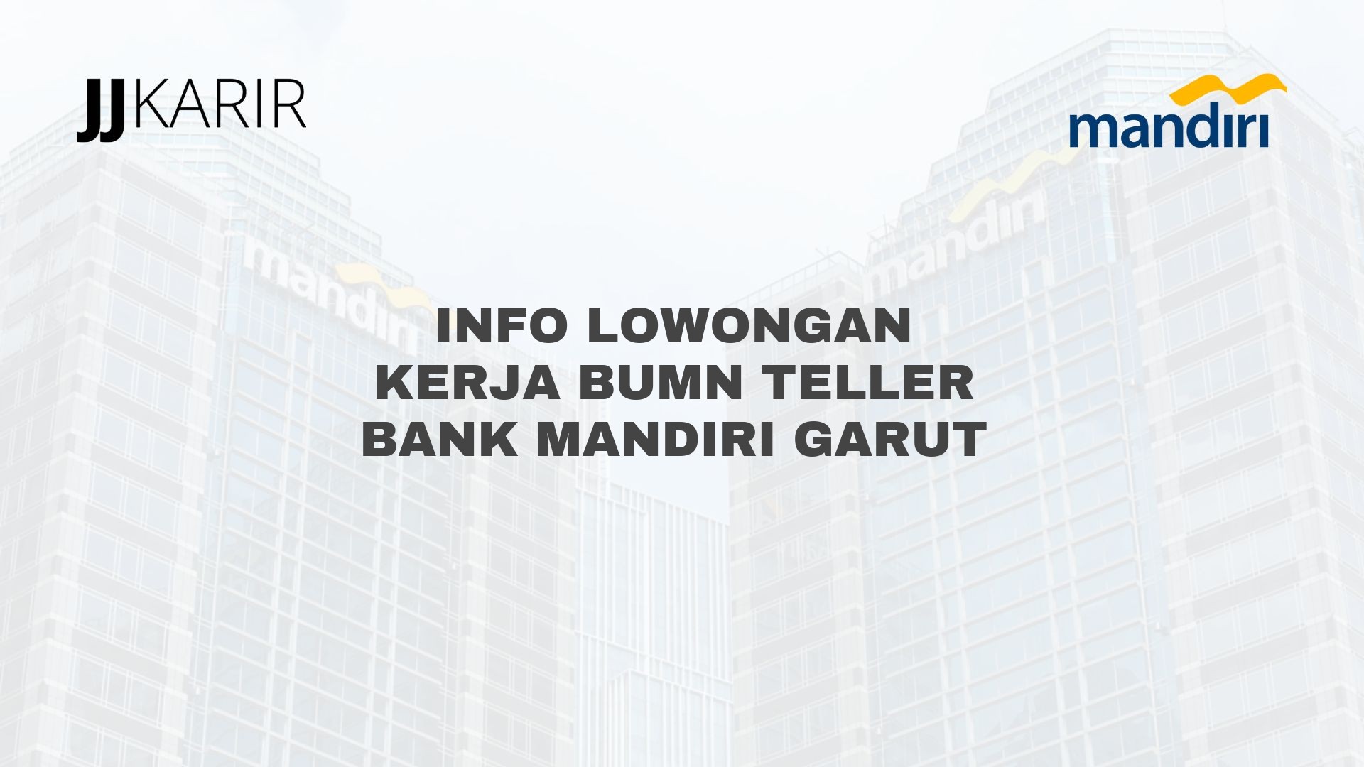 Info Lowongan Kerja BUMN Teller Bank Mandiri Garut