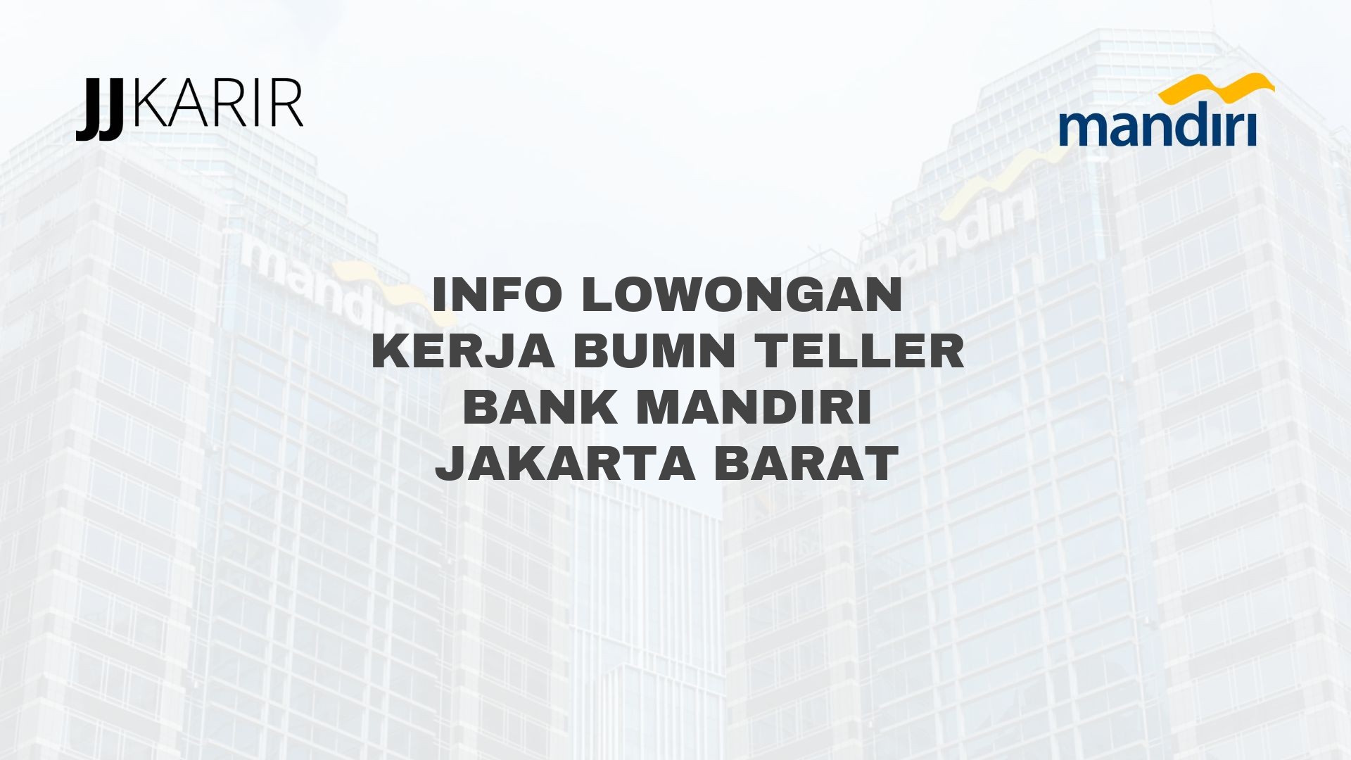Info Lowongan Kerja BUMN Teller Bank Mandiri Jakarta Barat
