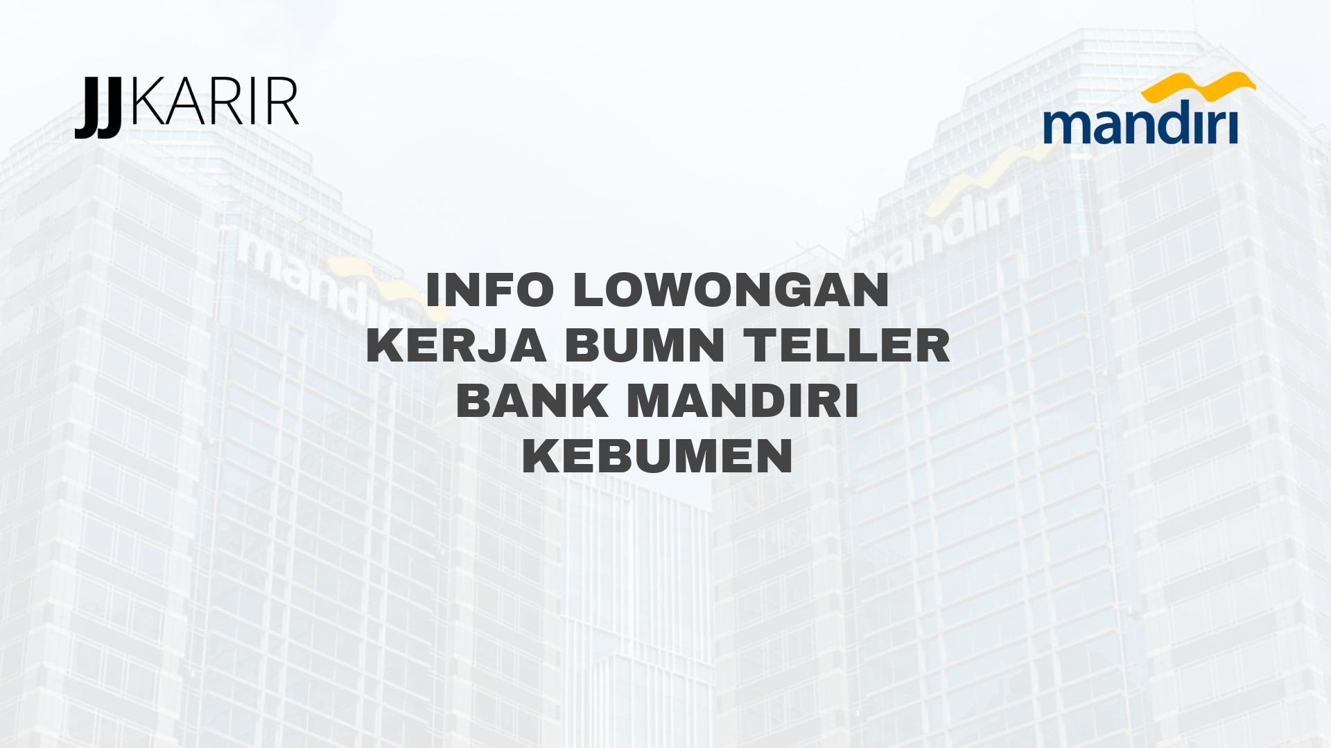 Info Lowongan Kerja BUMN Teller Bank Mandiri Kebumen