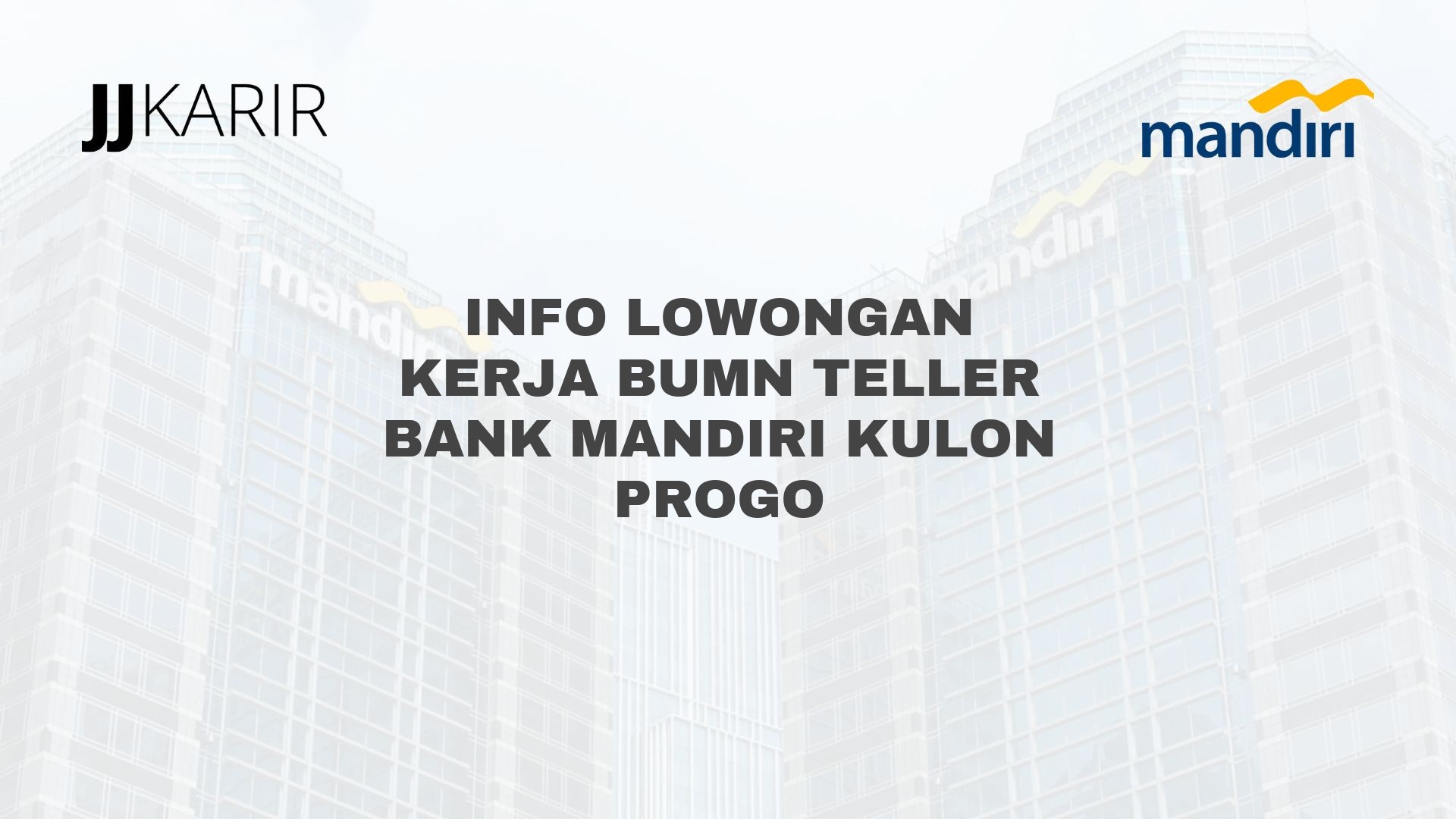 Info Lowongan Kerja BUMN Teller Bank Mandiri Kulon Progo