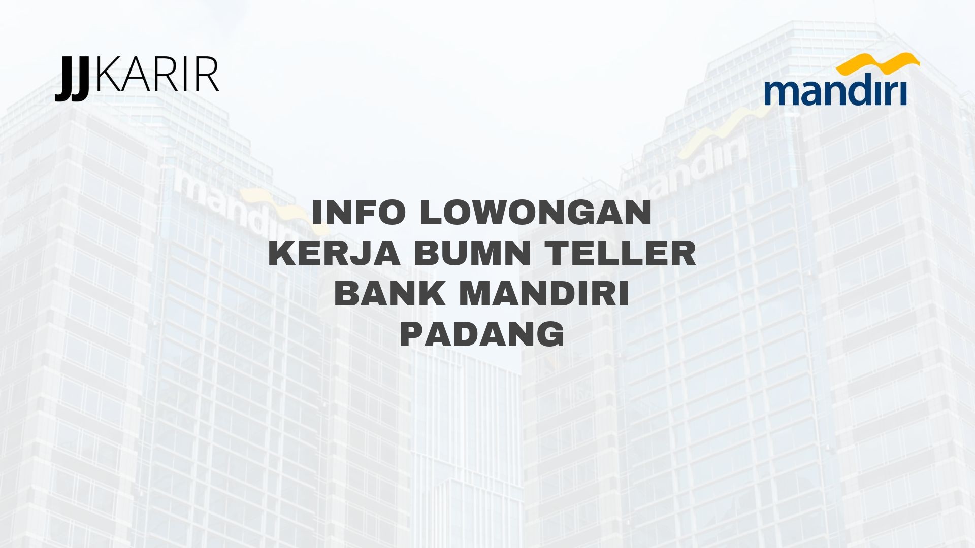 Info Lowongan Kerja BUMN Teller Bank Mandiri Padang