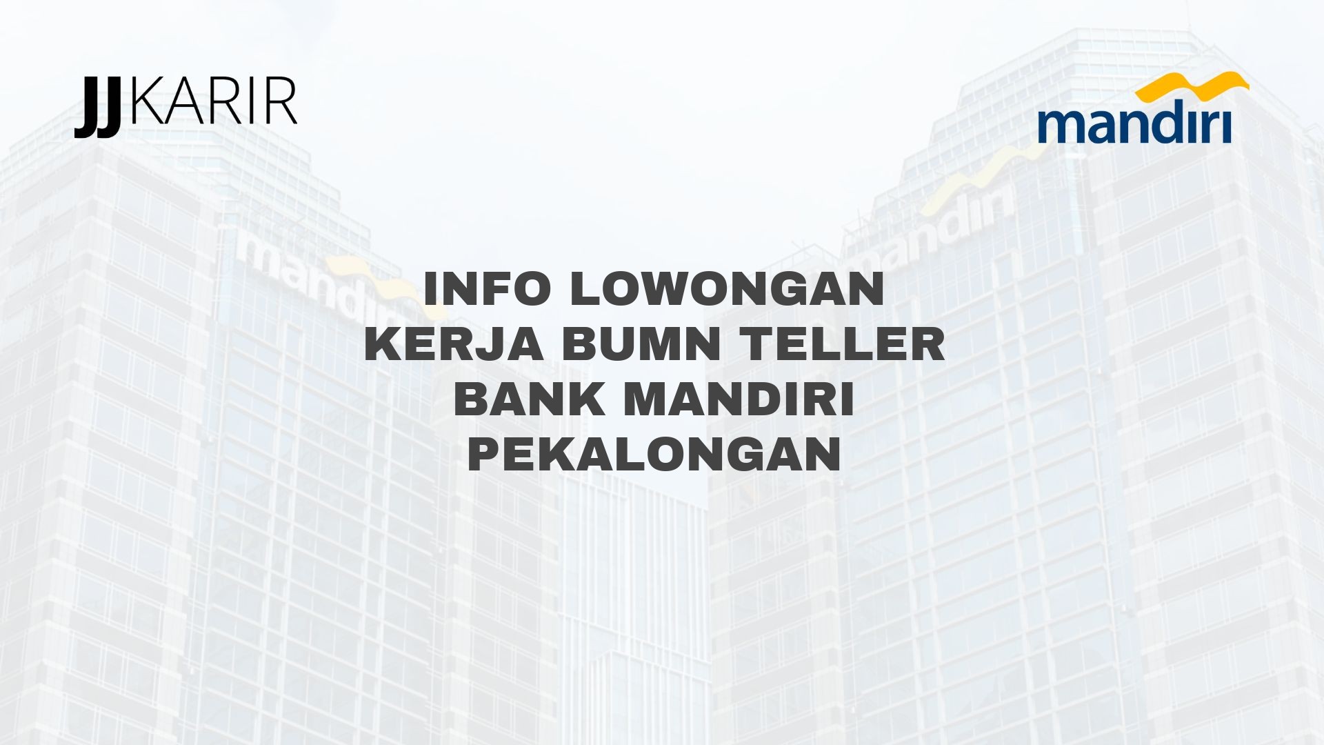 Info Lowongan Kerja BUMN Teller Bank Mandiri Pekalongan