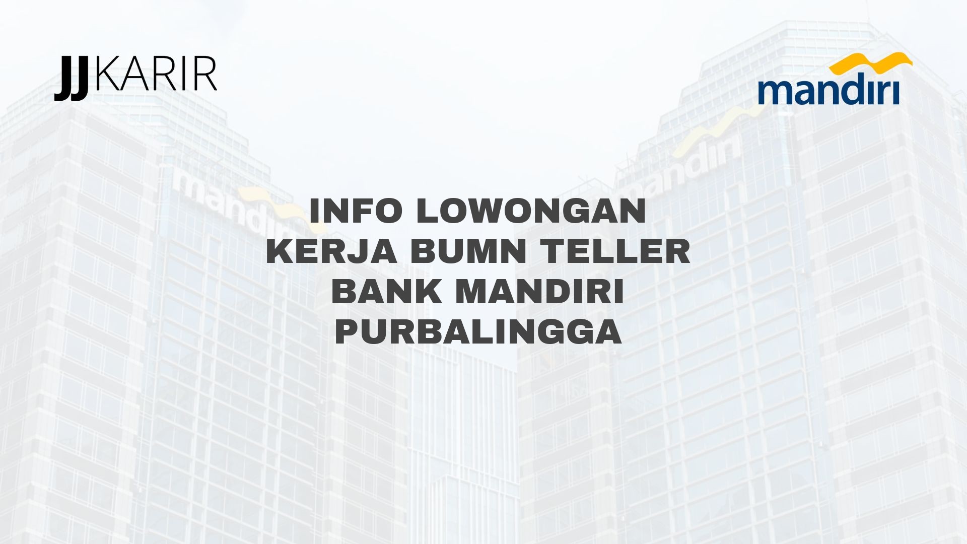 Info Lowongan Kerja BUMN Teller Bank Mandiri Purbalingga