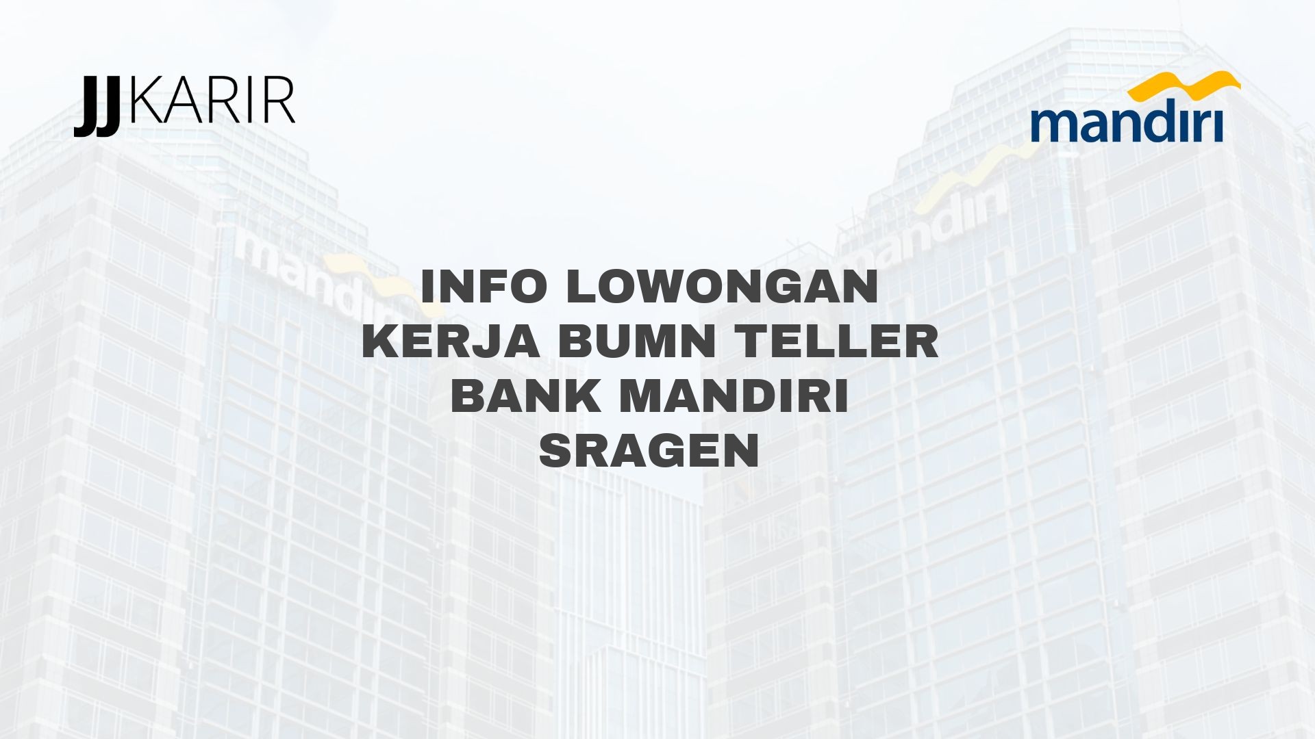 Info Lowongan Kerja BUMN Teller Bank Mandiri Sragen