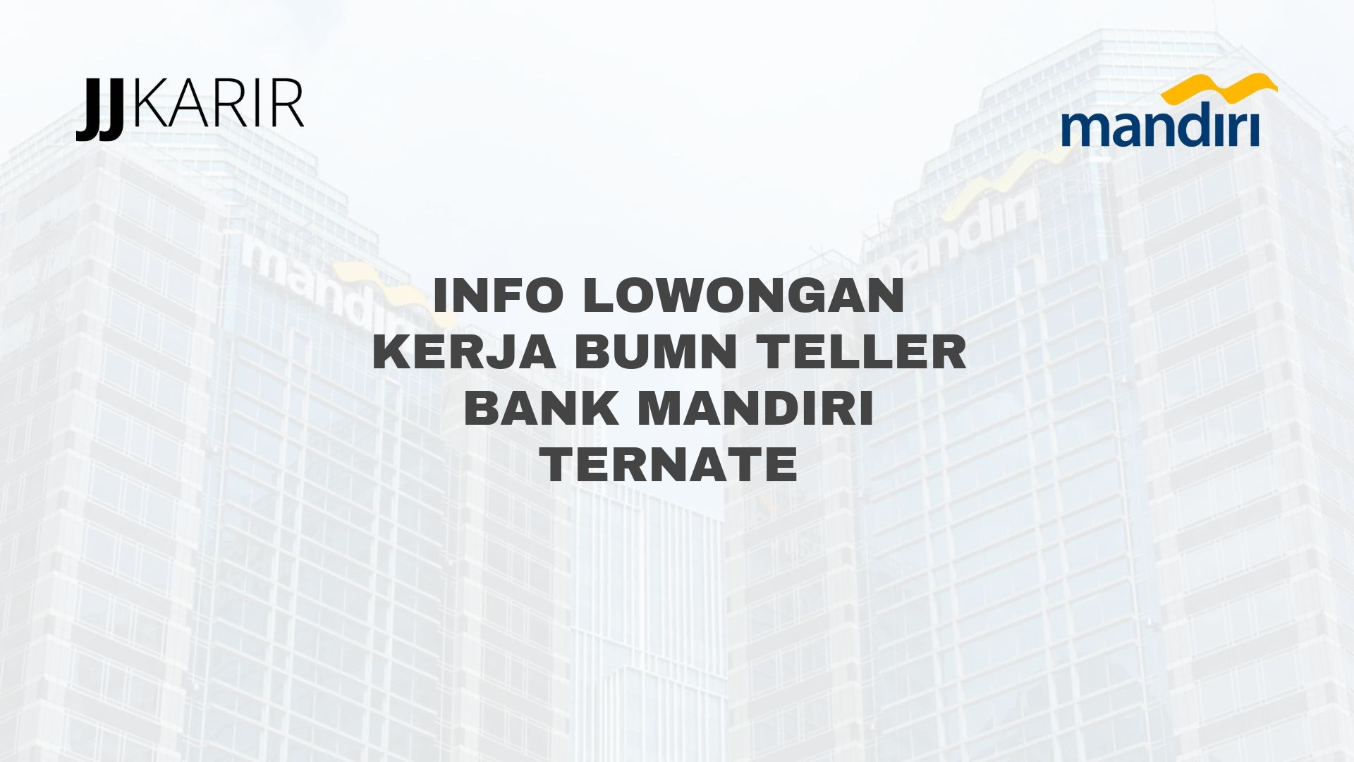 Info Lowongan Kerja BUMN Teller Bank Mandiri Ternate