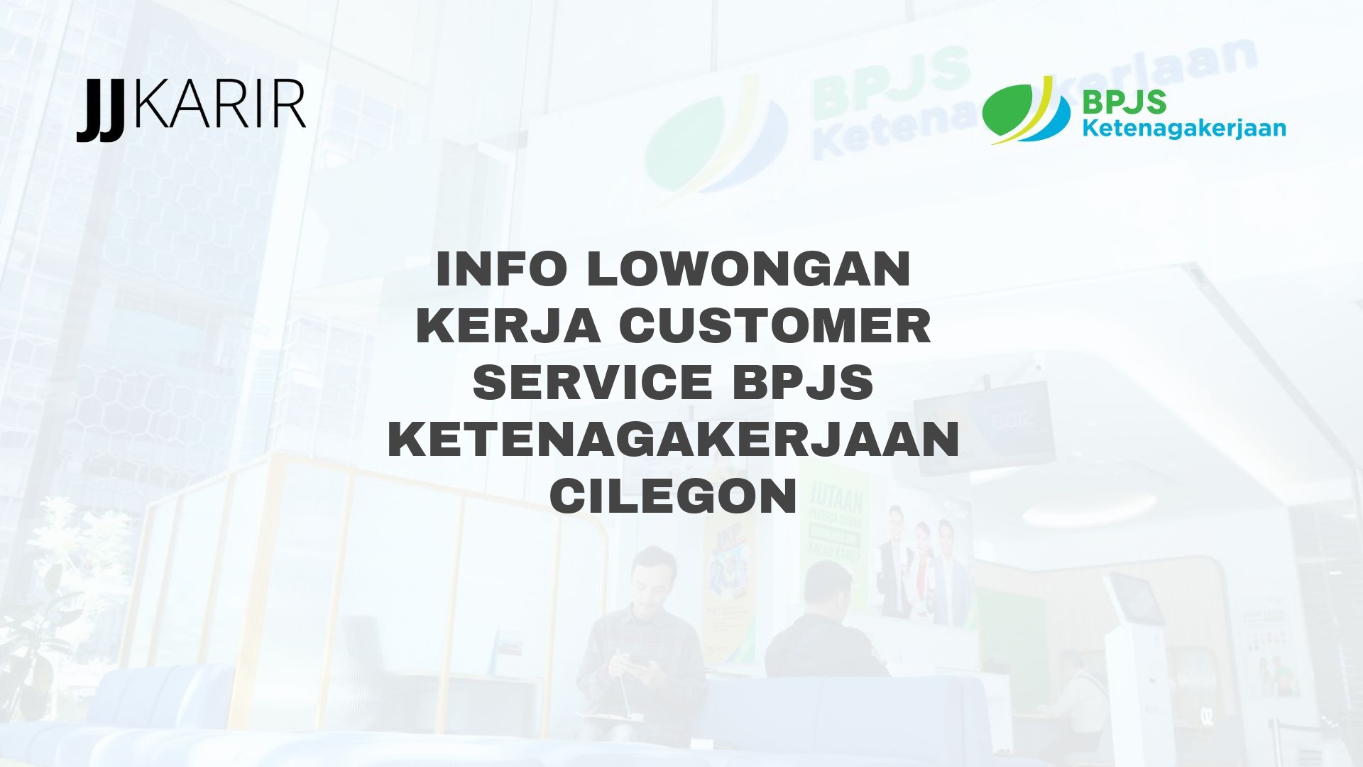 Info Lowongan Kerja Customer Service BPJS Ketenagakerjaan Cilegon
