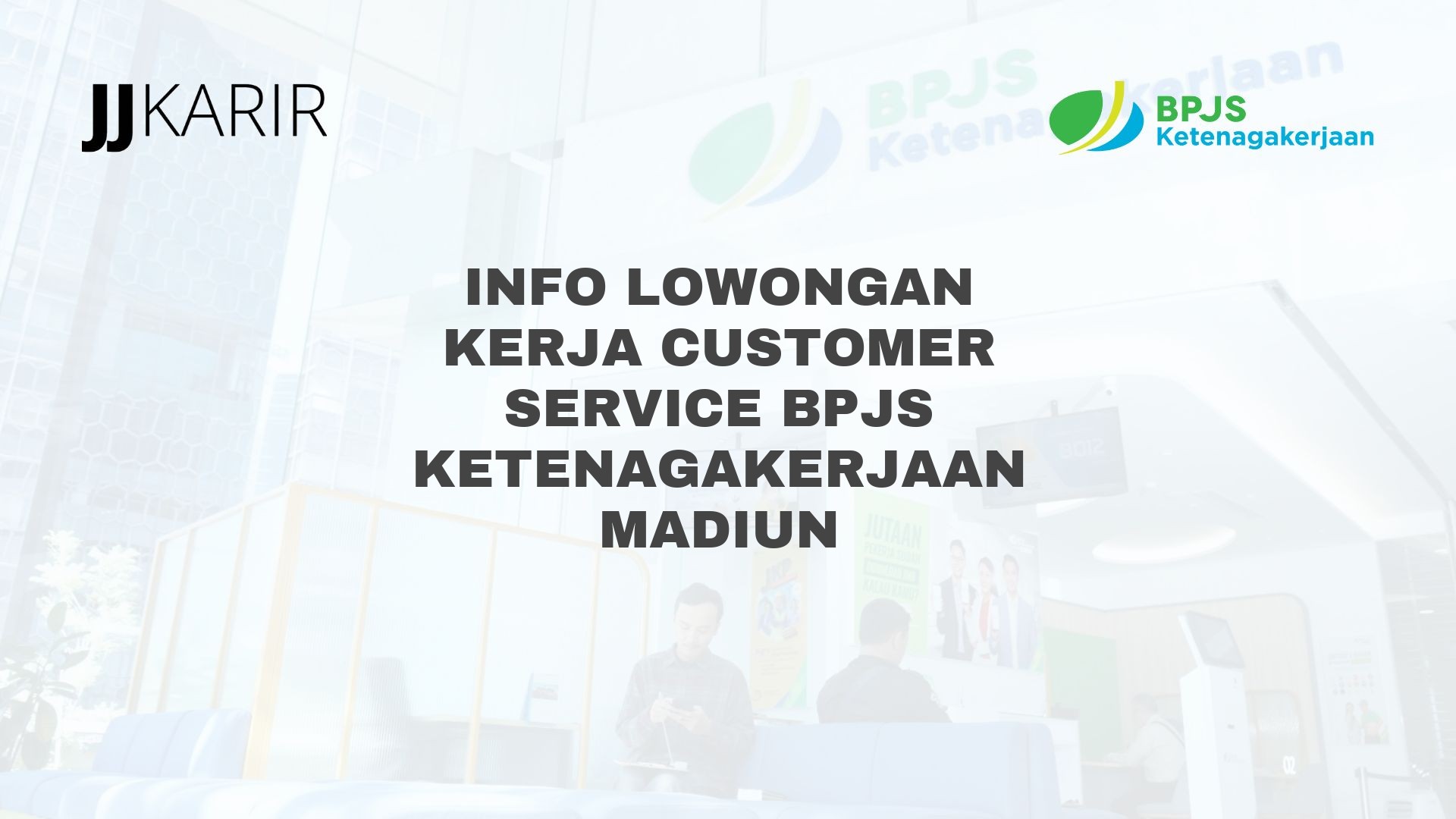 Info Lowongan Kerja Customer Service BPJS Ketenagakerjaan Madiun