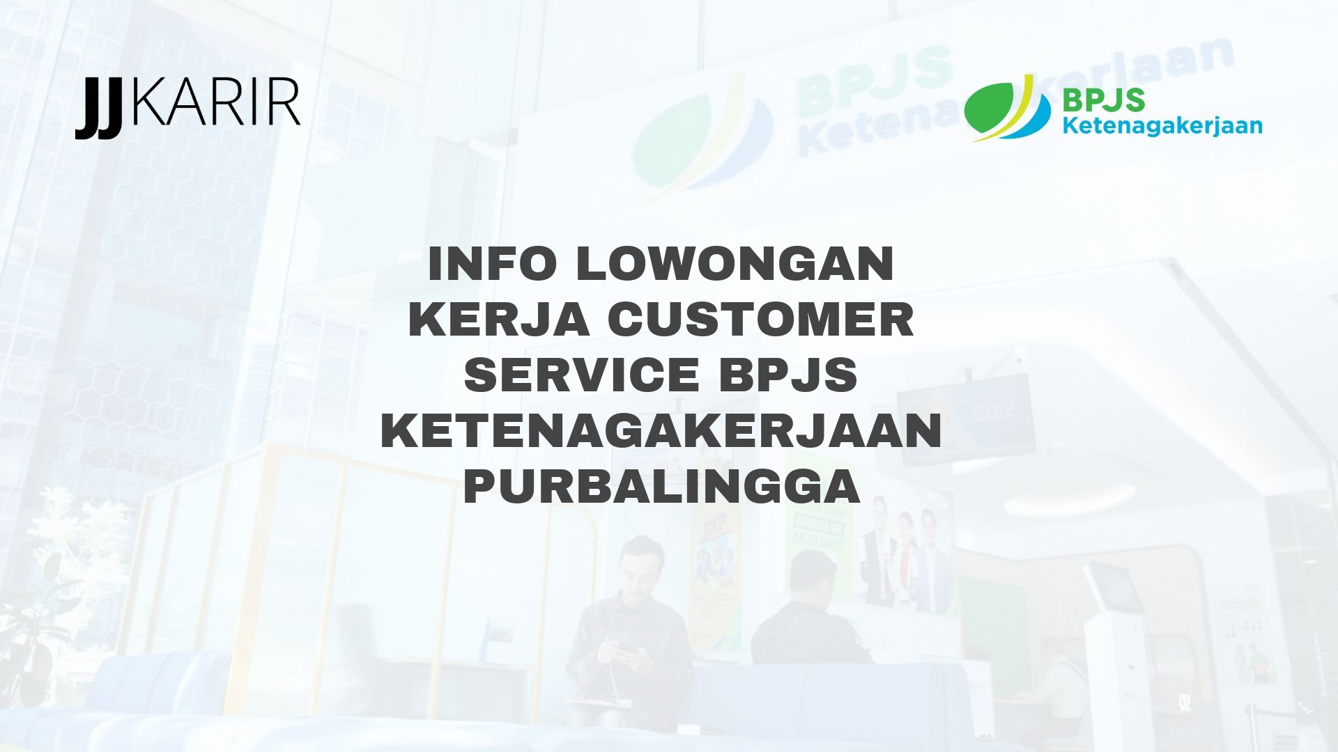Info Lowongan Kerja Customer Service BPJS Ketenagakerjaan Purbalingga