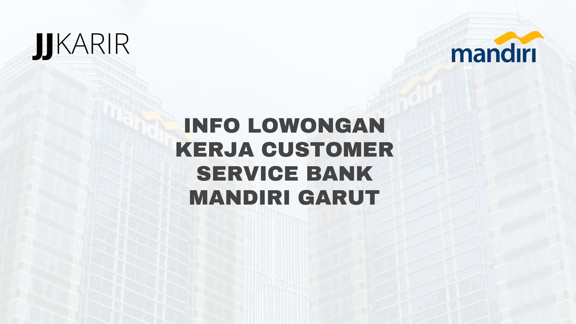 Info Lowongan Kerja Customer Service Bank Mandiri Garut