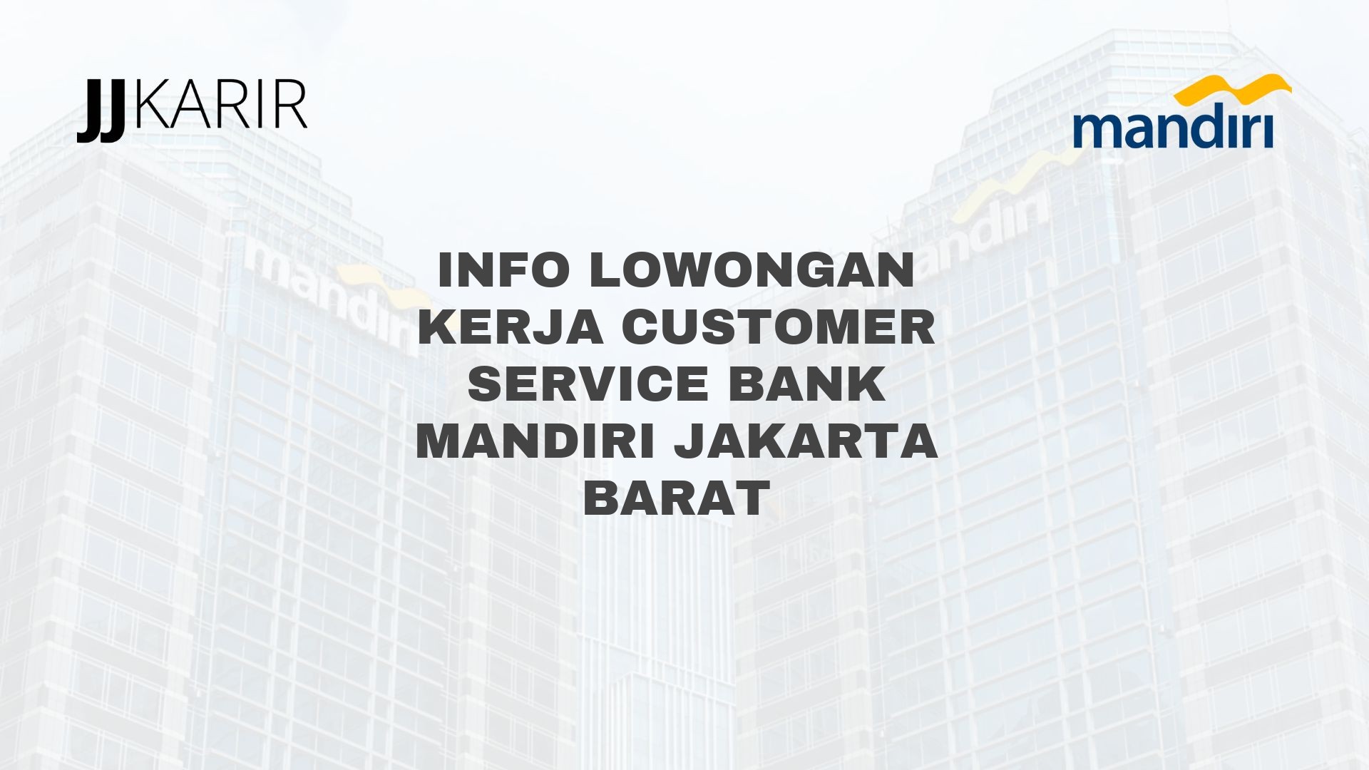 Info Lowongan Kerja Customer Service Bank Mandiri Jakarta Barat