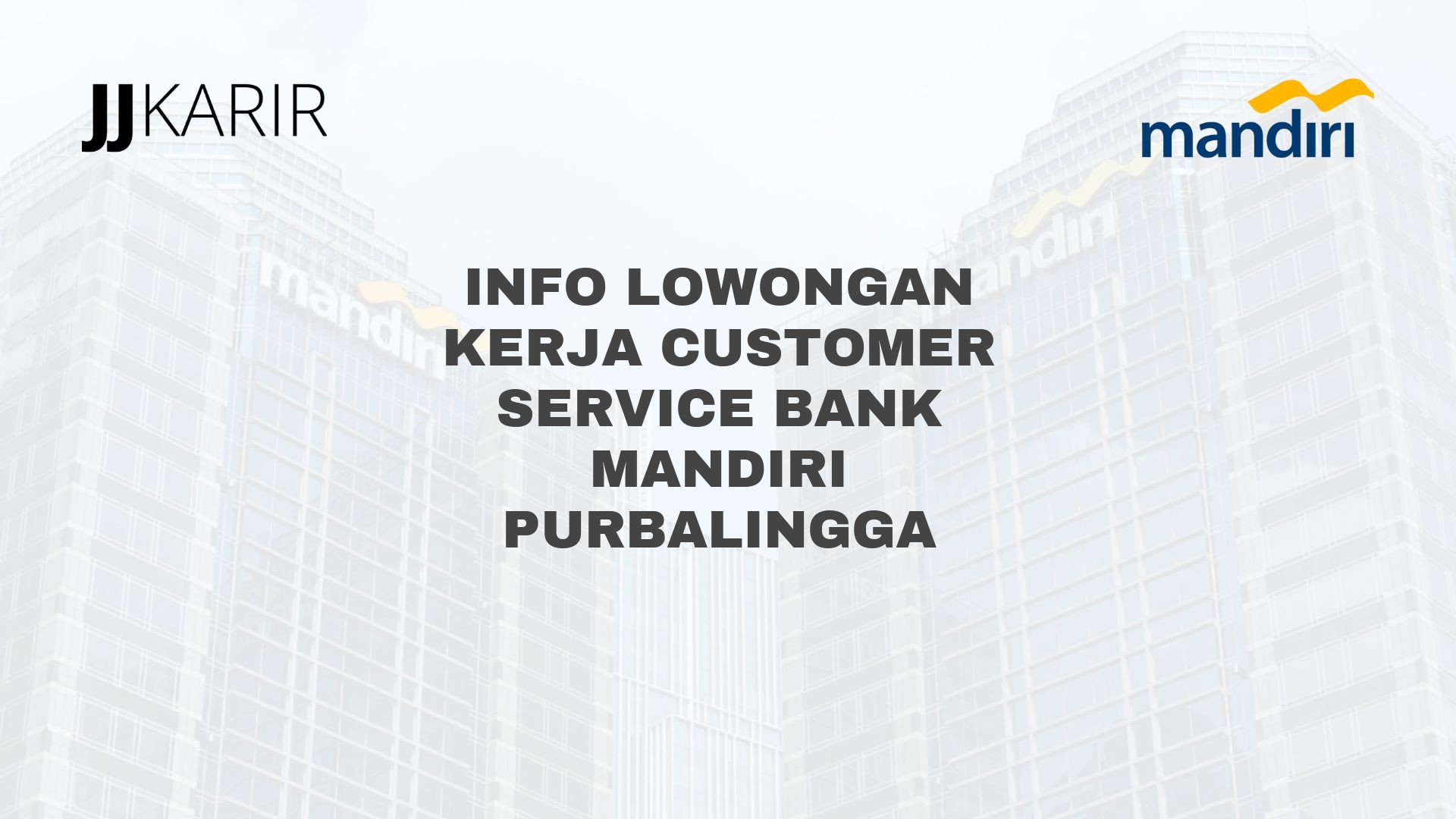 Info Lowongan Kerja Customer Service Bank Mandiri Purbalingga