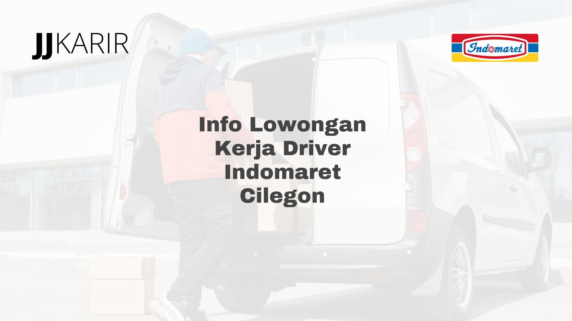 Info Lowongan Kerja Driver Indomaret Cilegon