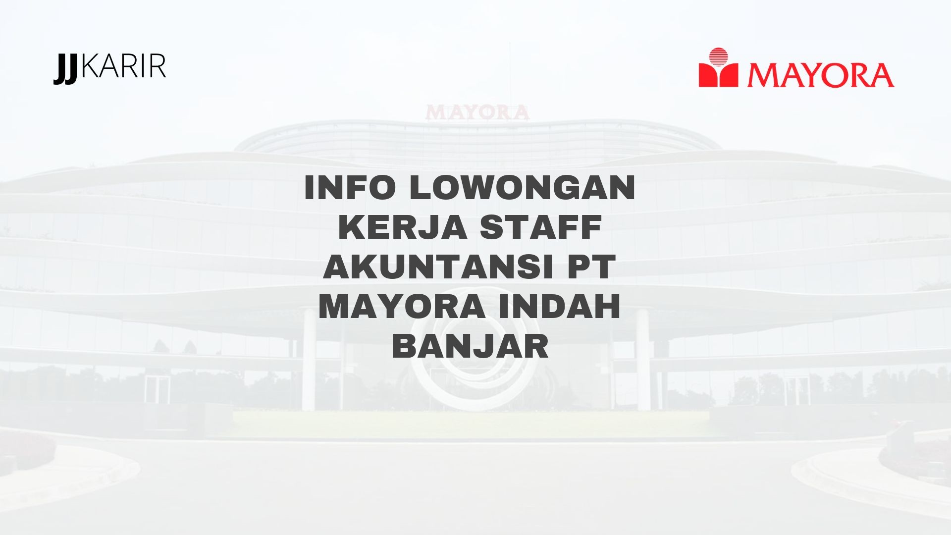 Info Lowongan Kerja Staff Akuntansi PT Mayora Indah Banjar