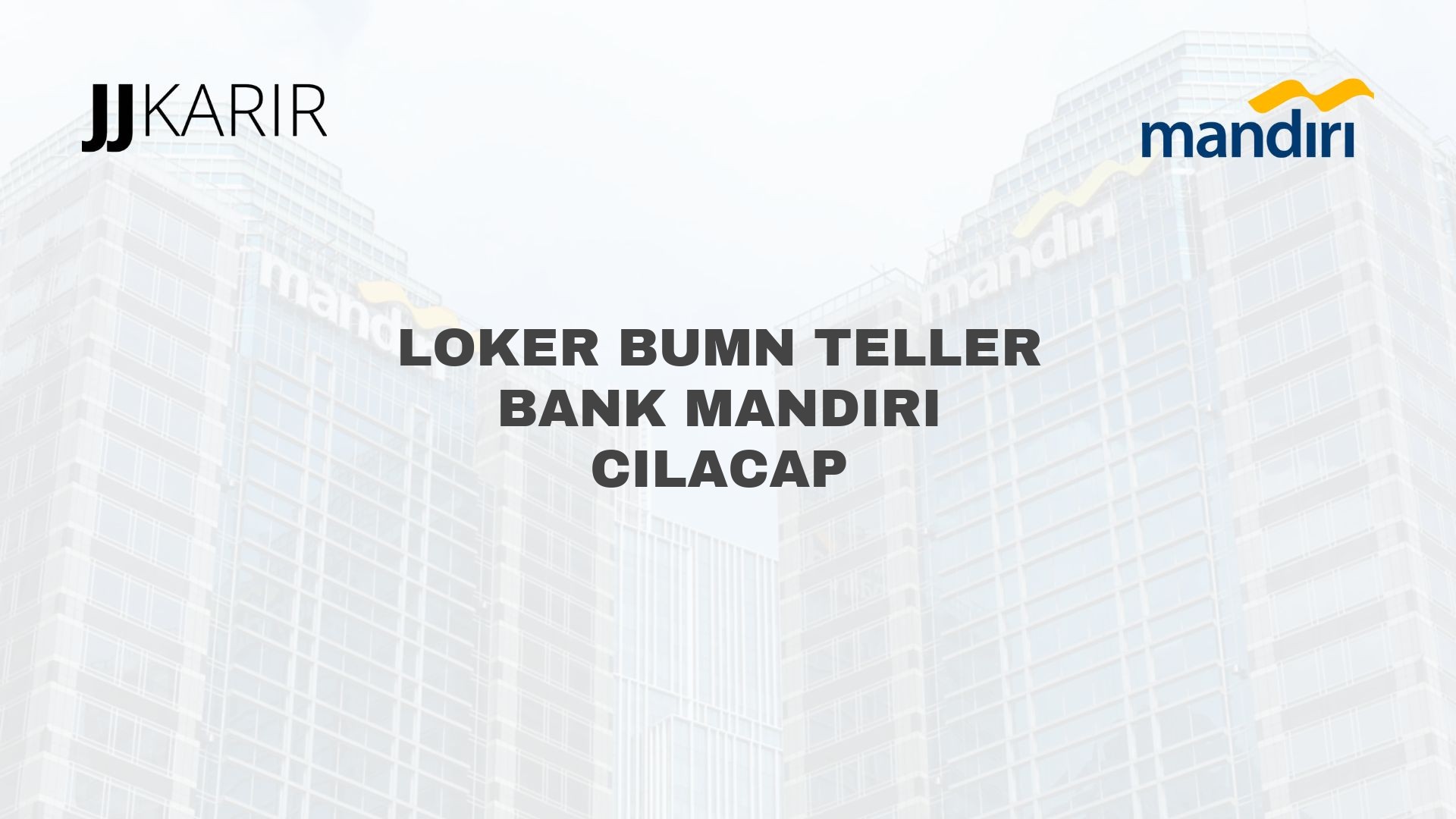 Loker BUMN Teller Bank Mandiri Cilacap