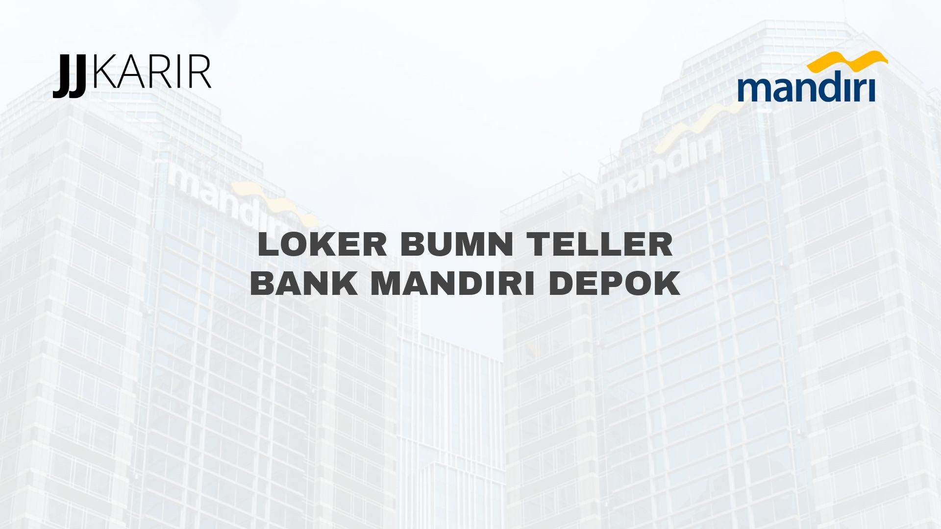 Loker BUMN Teller Bank Mandiri Depok