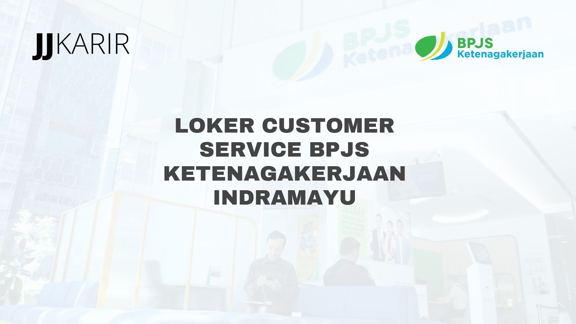 Loker Customer Service BPJS Ketenagakerjaan Indramayu