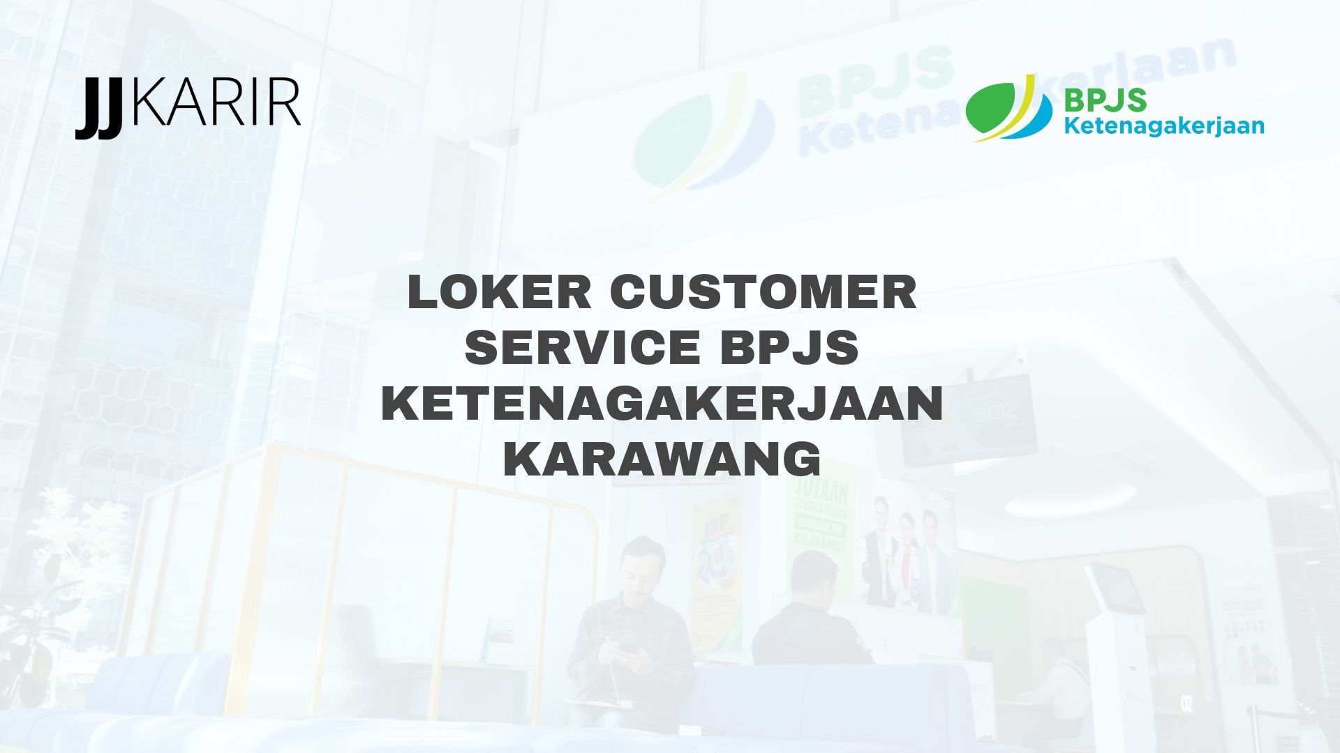 Loker Customer Service BPJS Ketenagakerjaan Karawang