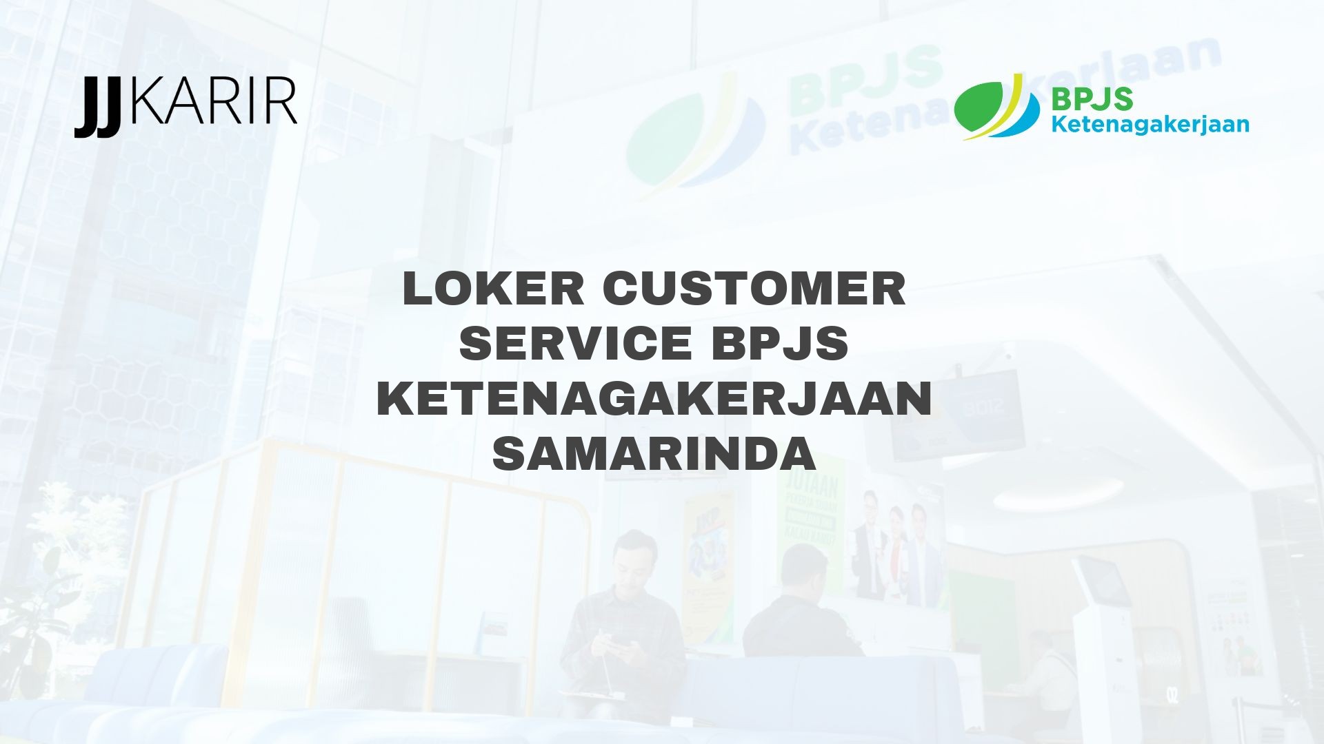 Loker Customer Service BPJS Ketenagakerjaan Samarinda