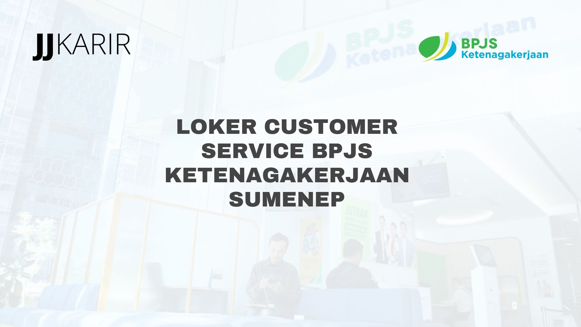 Loker Customer Service BPJS Ketenagakerjaan Sumenep