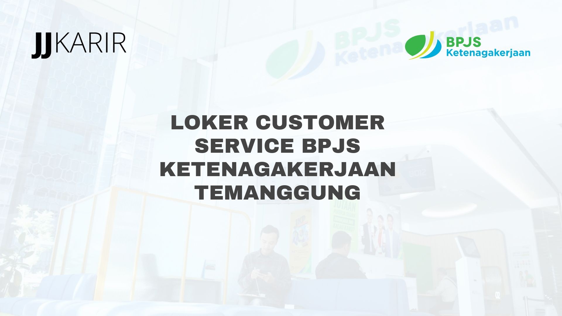 Loker Customer Service BPJS Ketenagakerjaan Temanggung