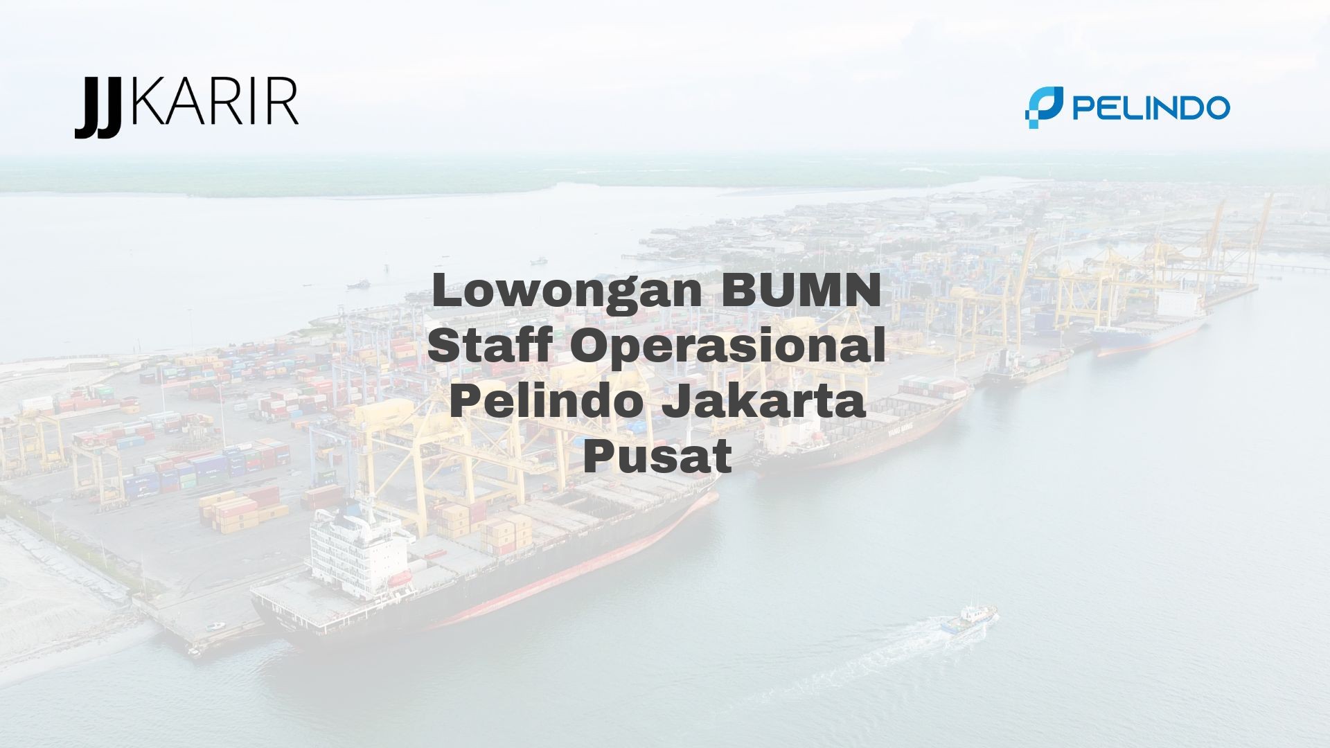 Lowongan BUMN Staff Operasional Pelindo Jakarta Pusat