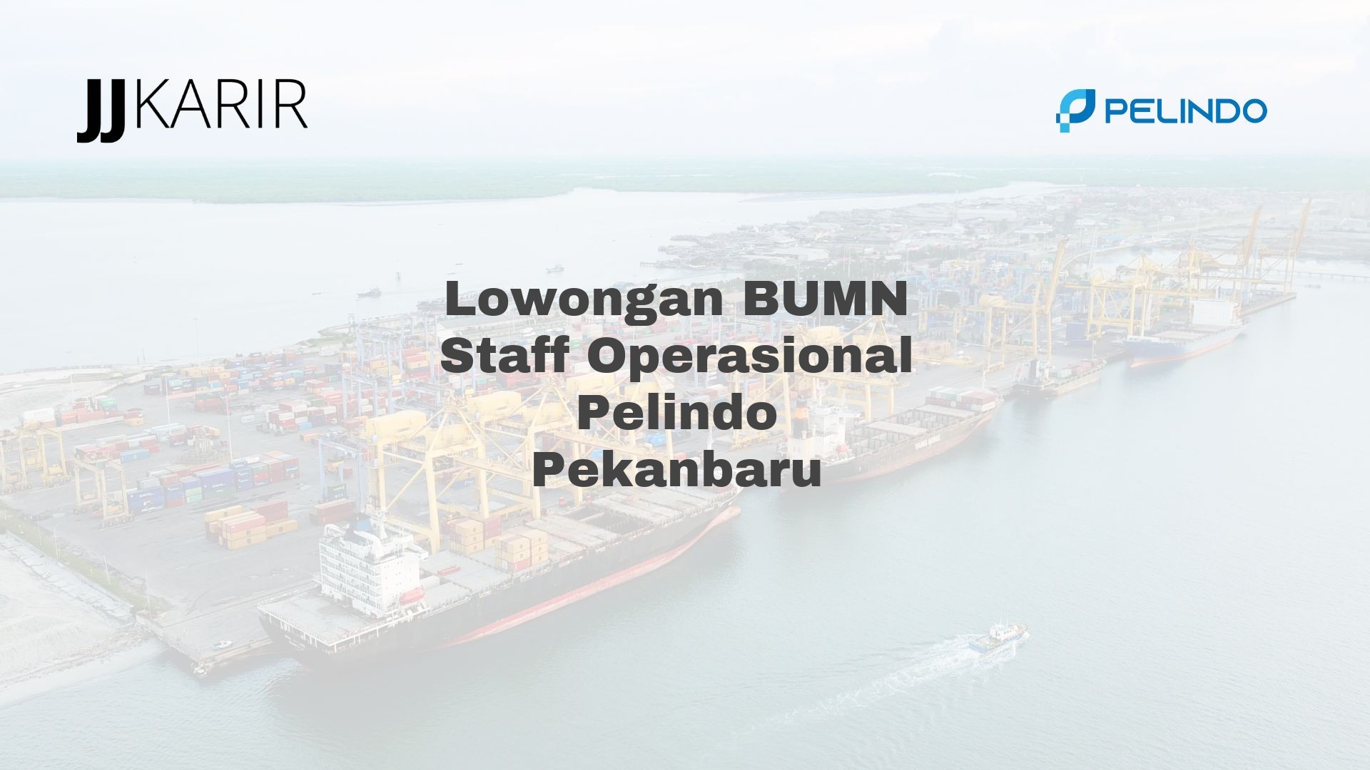 Lowongan BUMN Staff Operasional Pelindo Pekanbaru