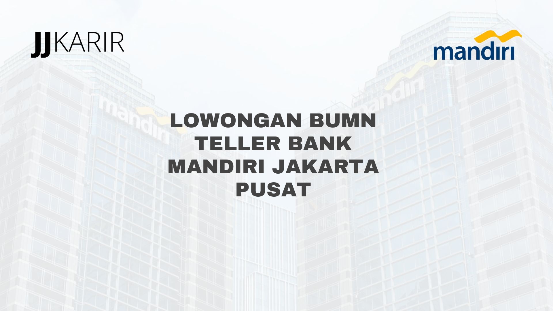 Lowongan BUMN Teller Bank Mandiri Jakarta Pusat