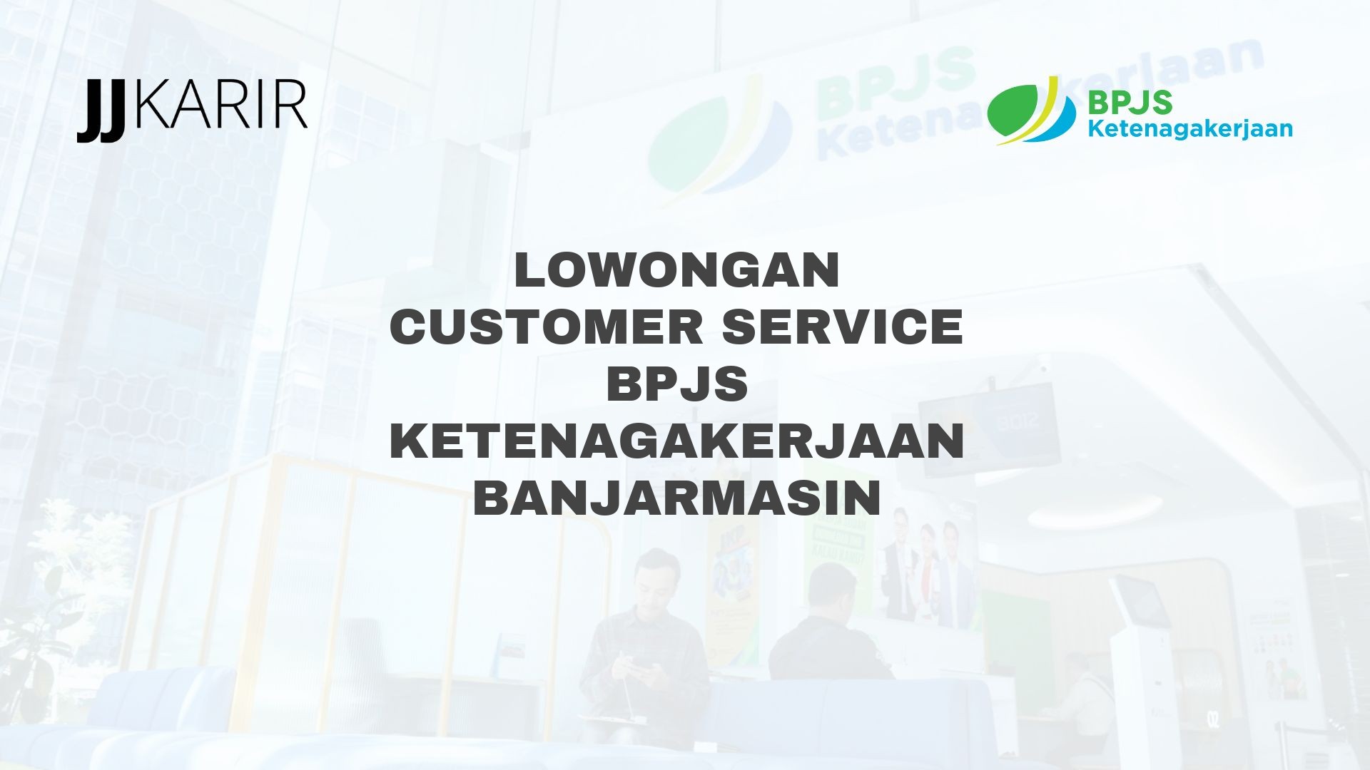 Lowongan Customer Service BPJS Ketenagakerjaan Banjarmasin