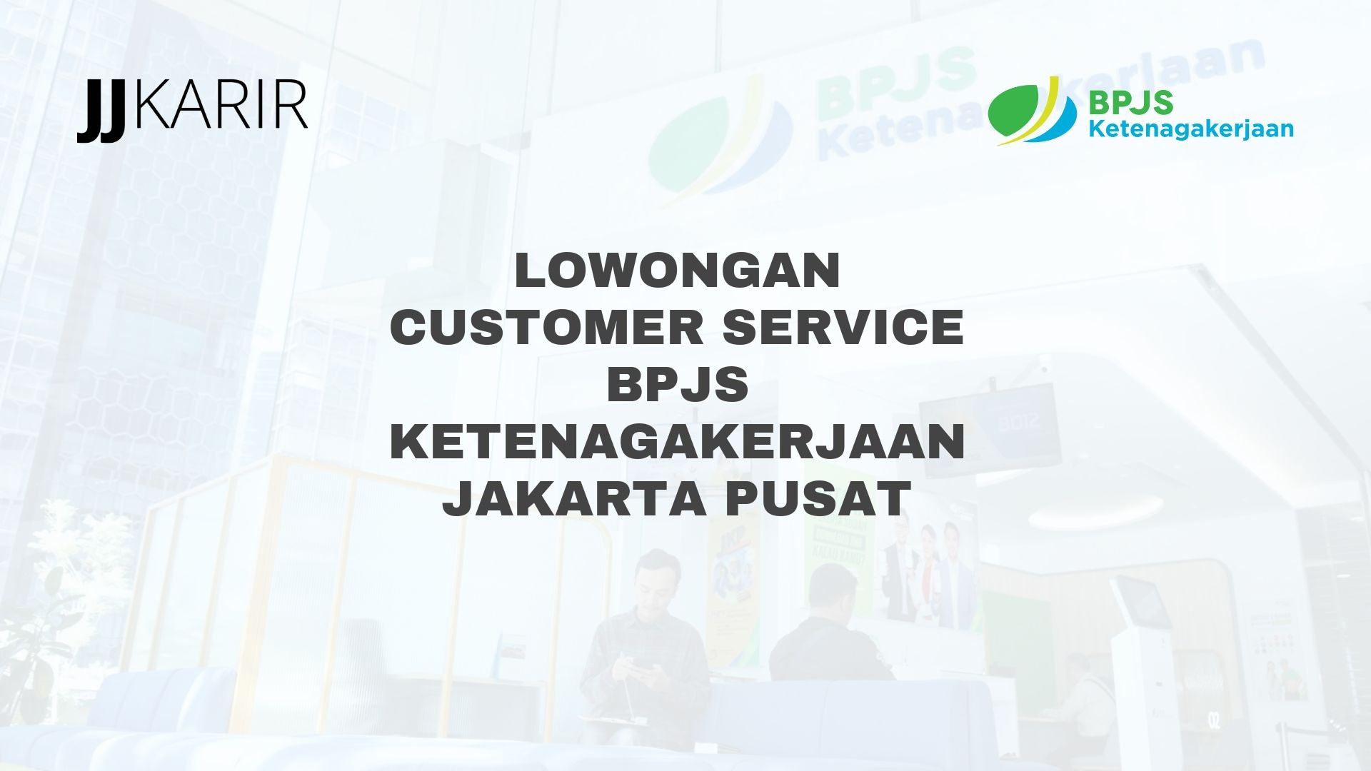 Lowongan Customer Service BPJS Ketenagakerjaan Jakarta Pusat