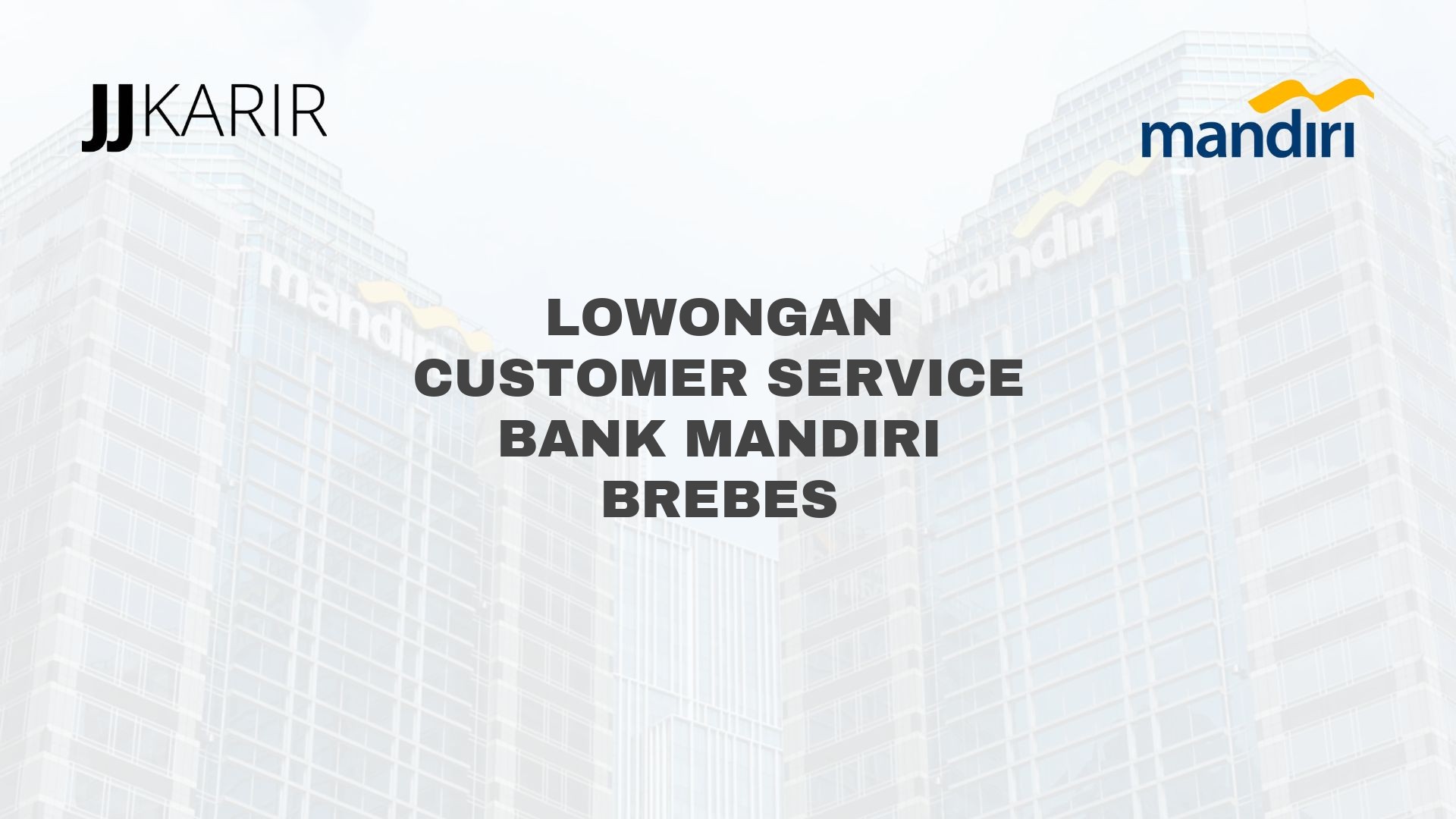 Lowongan Customer Service Bank Mandiri Brebes