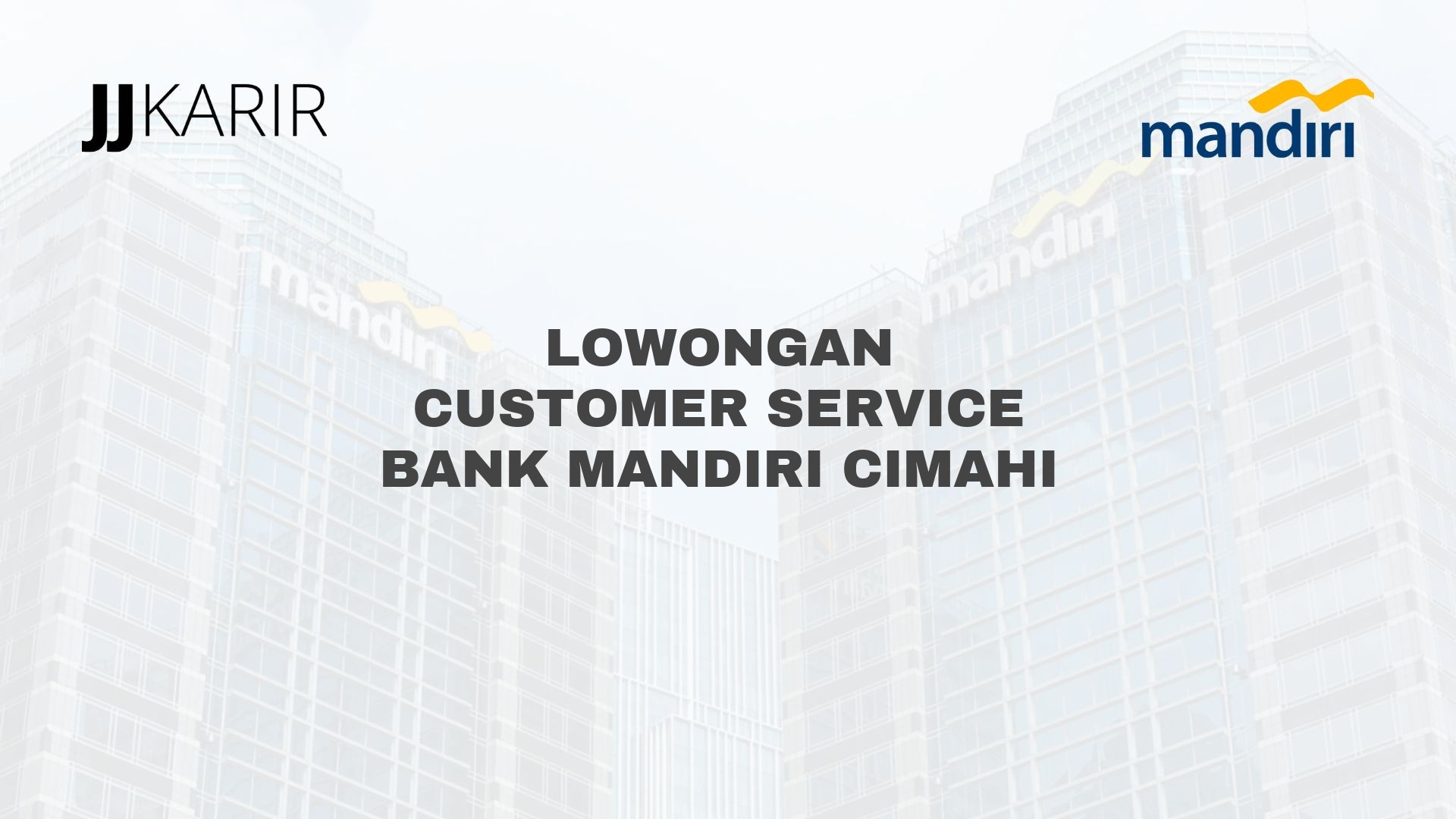 Lowongan Customer Service Bank Mandiri Cimahi