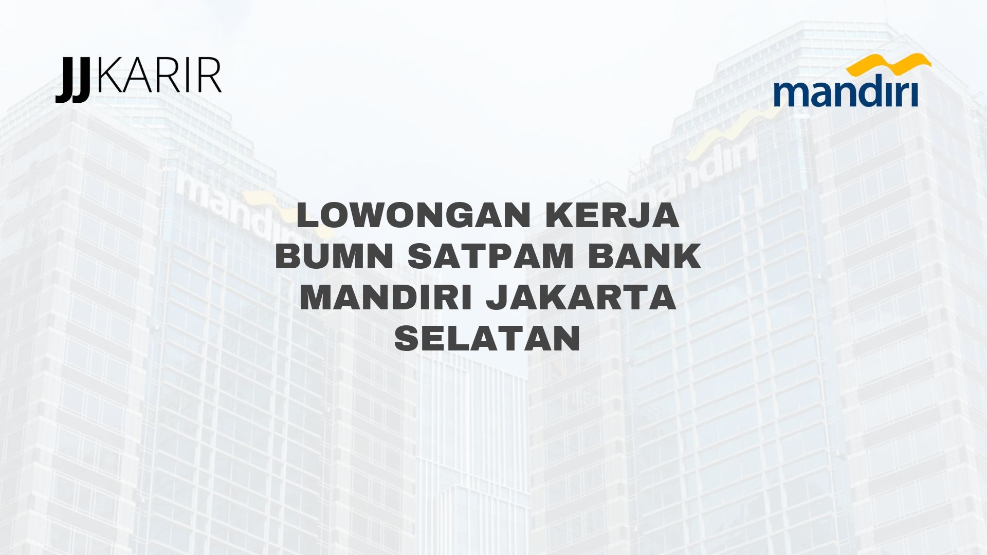 Lowongan Kerja BUMN Satpam Bank Mandiri Jakarta Selatan