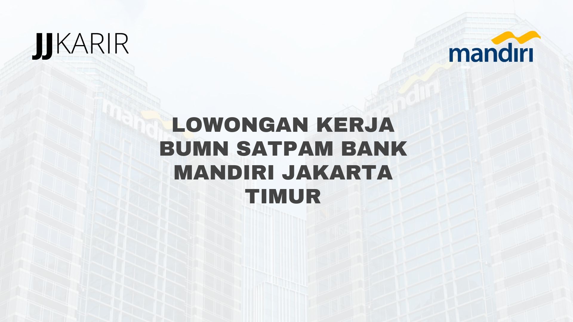 Lowongan Kerja BUMN Satpam Bank Mandiri Jakarta Timur