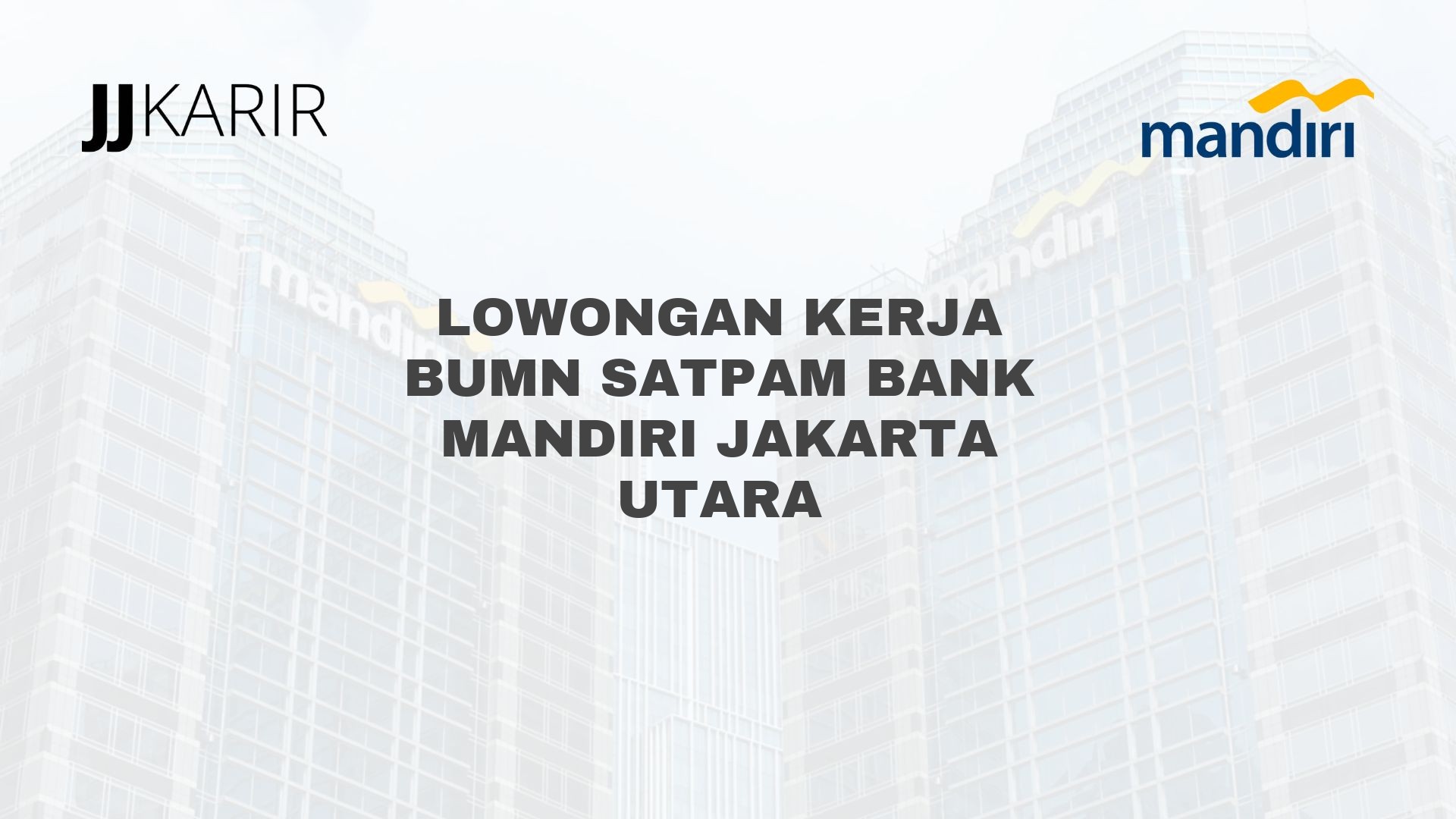 Lowongan Kerja BUMN Satpam Bank Mandiri Jakarta Utara