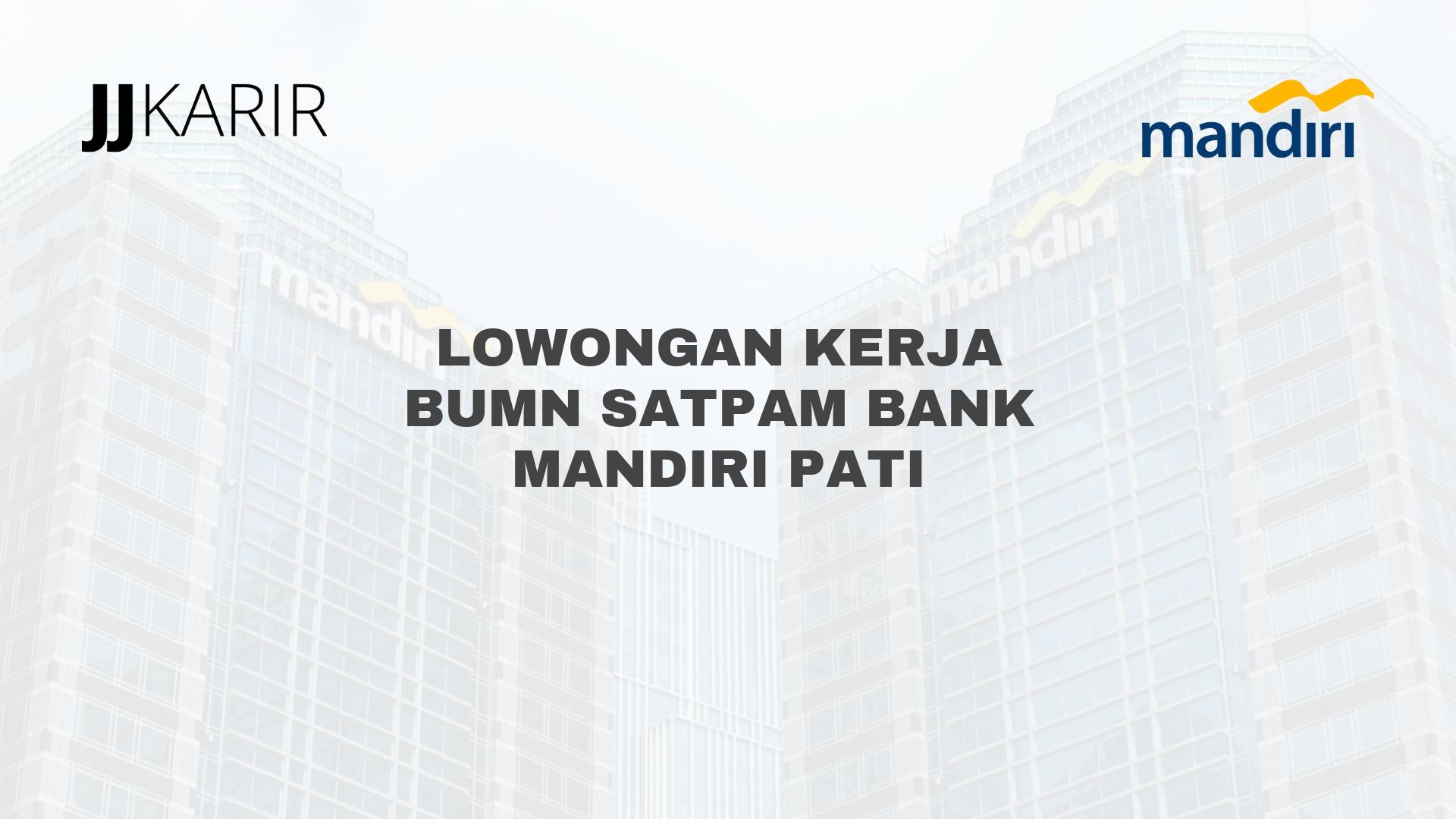 Lowongan Kerja BUMN Satpam Bank Mandiri Pati