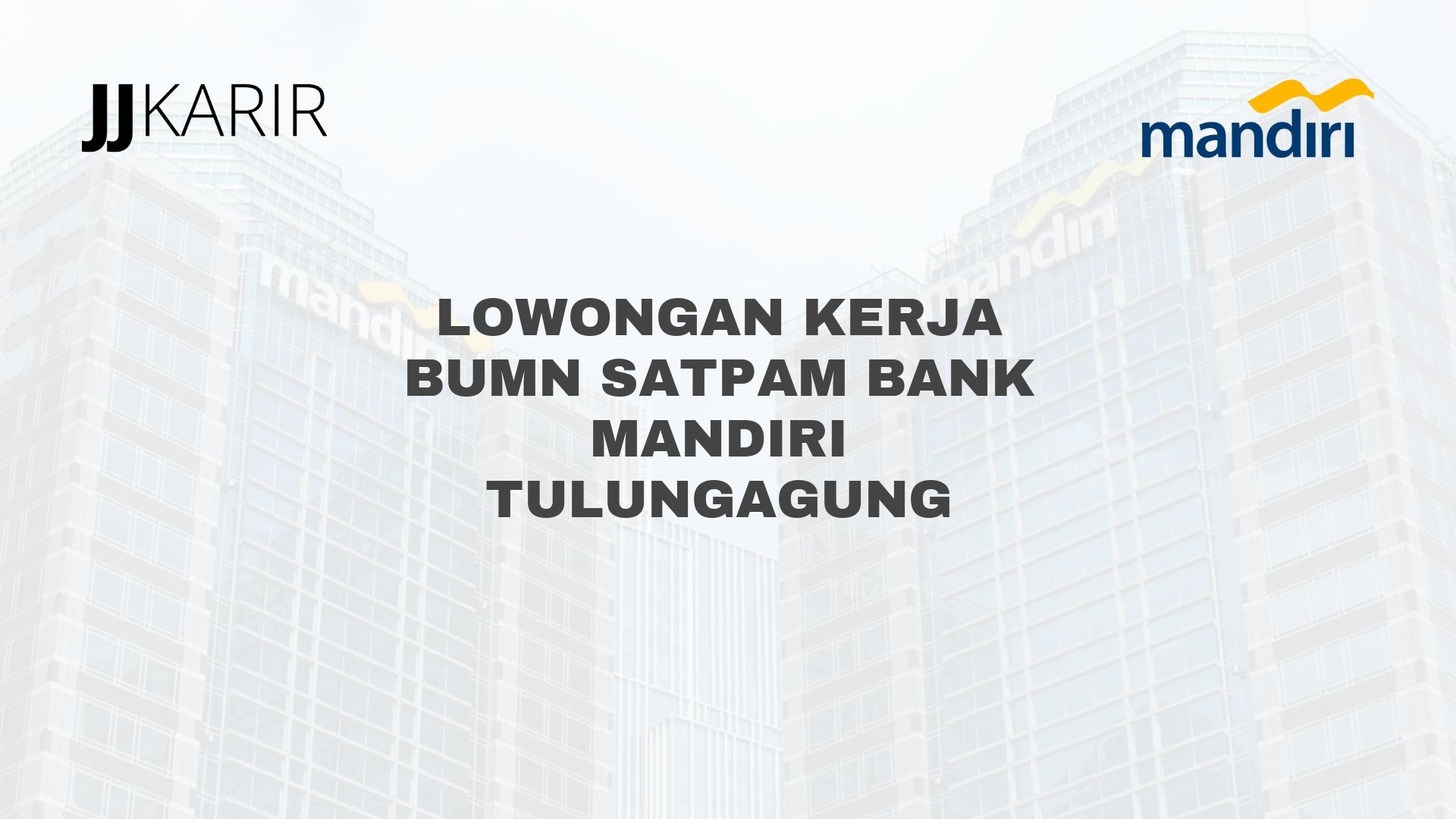 Lowongan Kerja BUMN Satpam Bank Mandiri Tulungagung