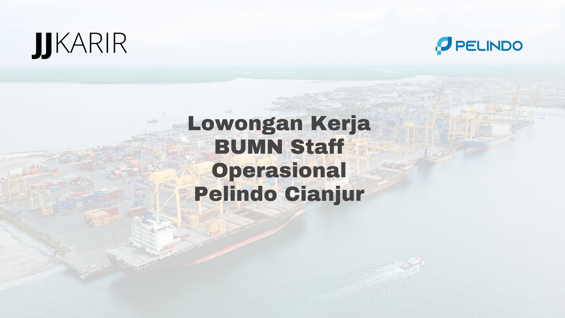 Lowongan Kerja BUMN Staff Operasional Pelindo Cianjur
