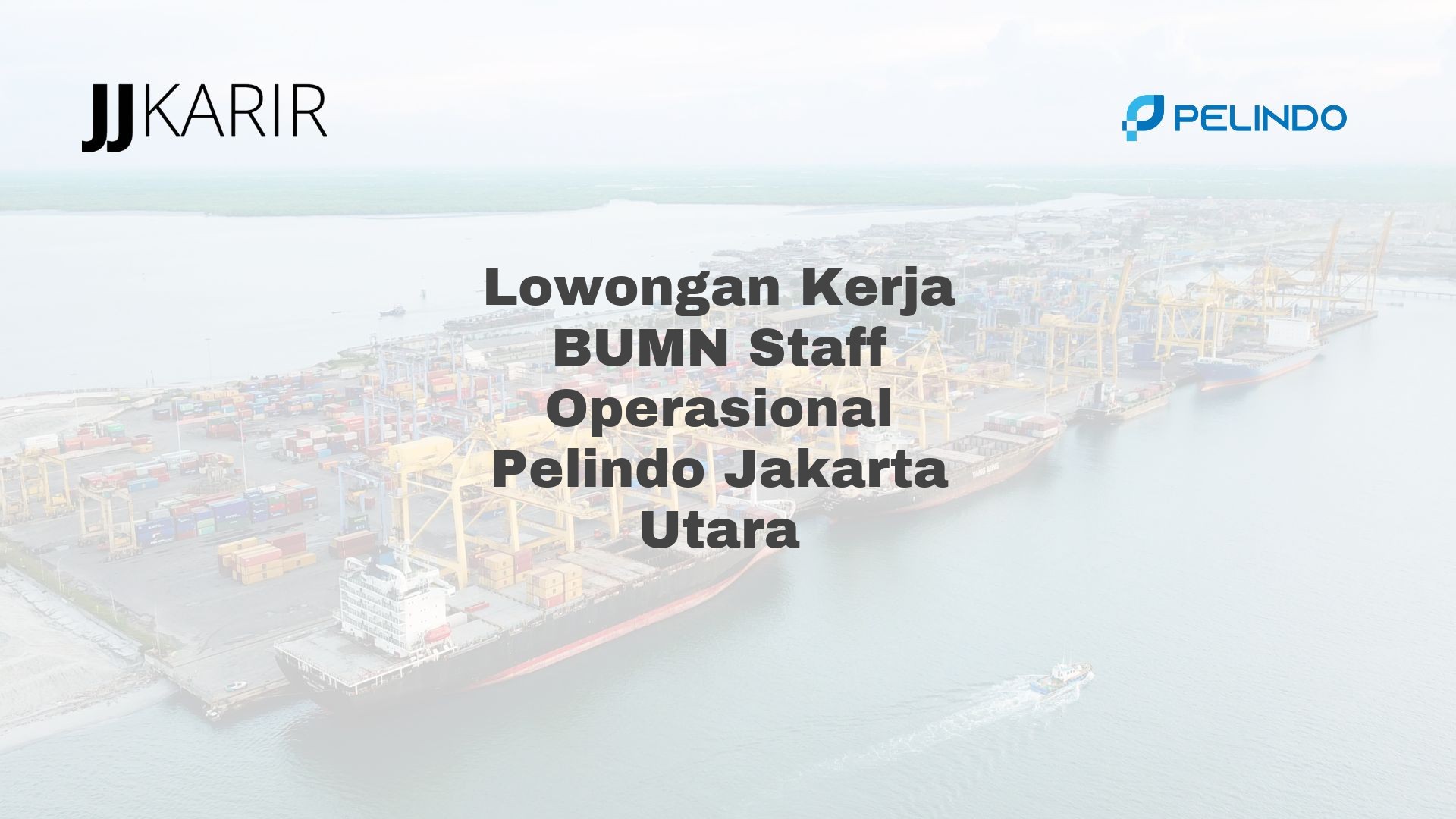 Lowongan Kerja BUMN Staff Operasional Pelindo Jakarta Utara