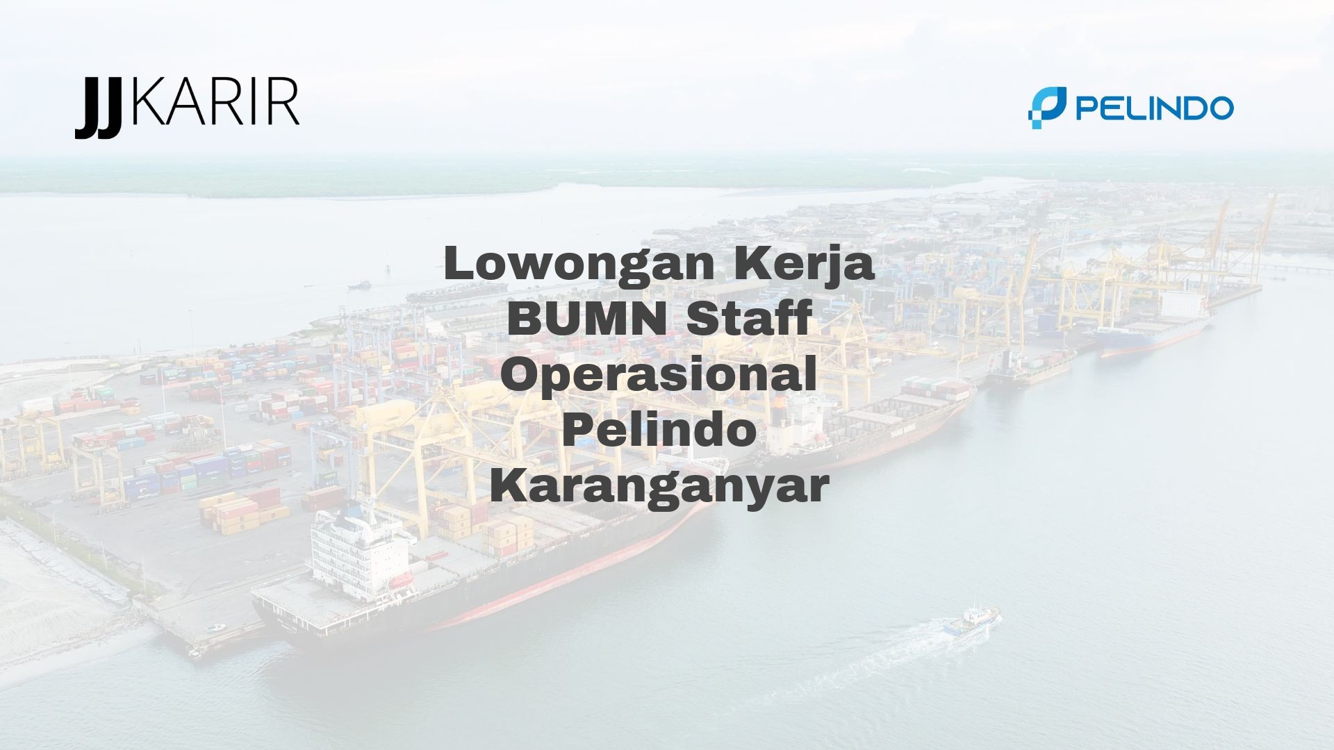 Lowongan Kerja BUMN Staff Operasional Pelindo Karanganyar