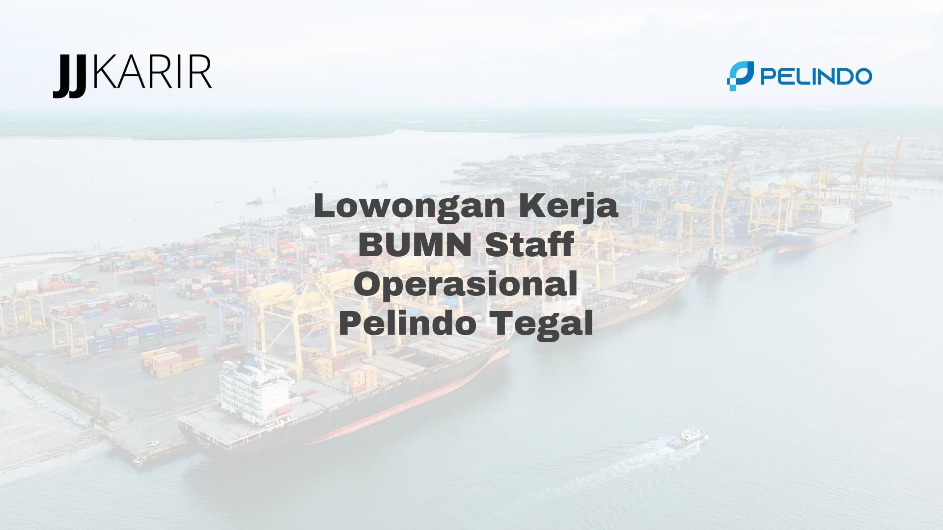 Lowongan Kerja BUMN Staff Operasional Pelindo Tegal