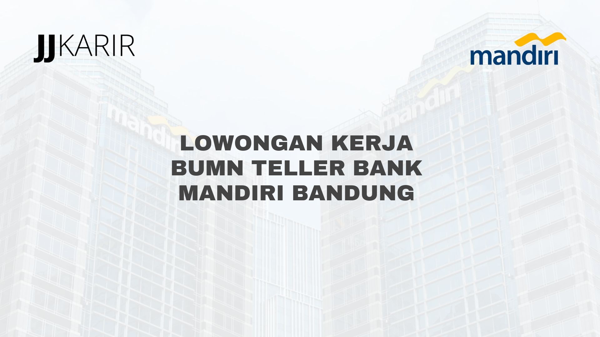 Lowongan Kerja BUMN Teller Bank Mandiri Bandung